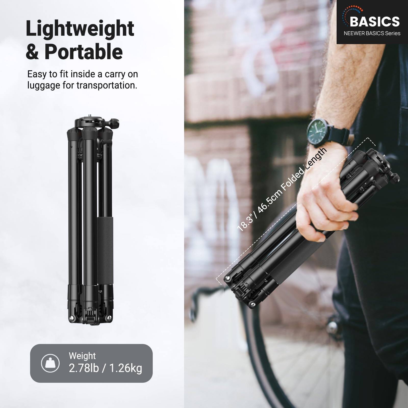 Lightweight & Portable  
Easy to fit inside a carry on luggage for transportation.  

BASICS  
NEEWER BASICS Series  

5cm Folded Length  
18.3" / 46.1cm  

Weight  
2.78lb / 1.26kg