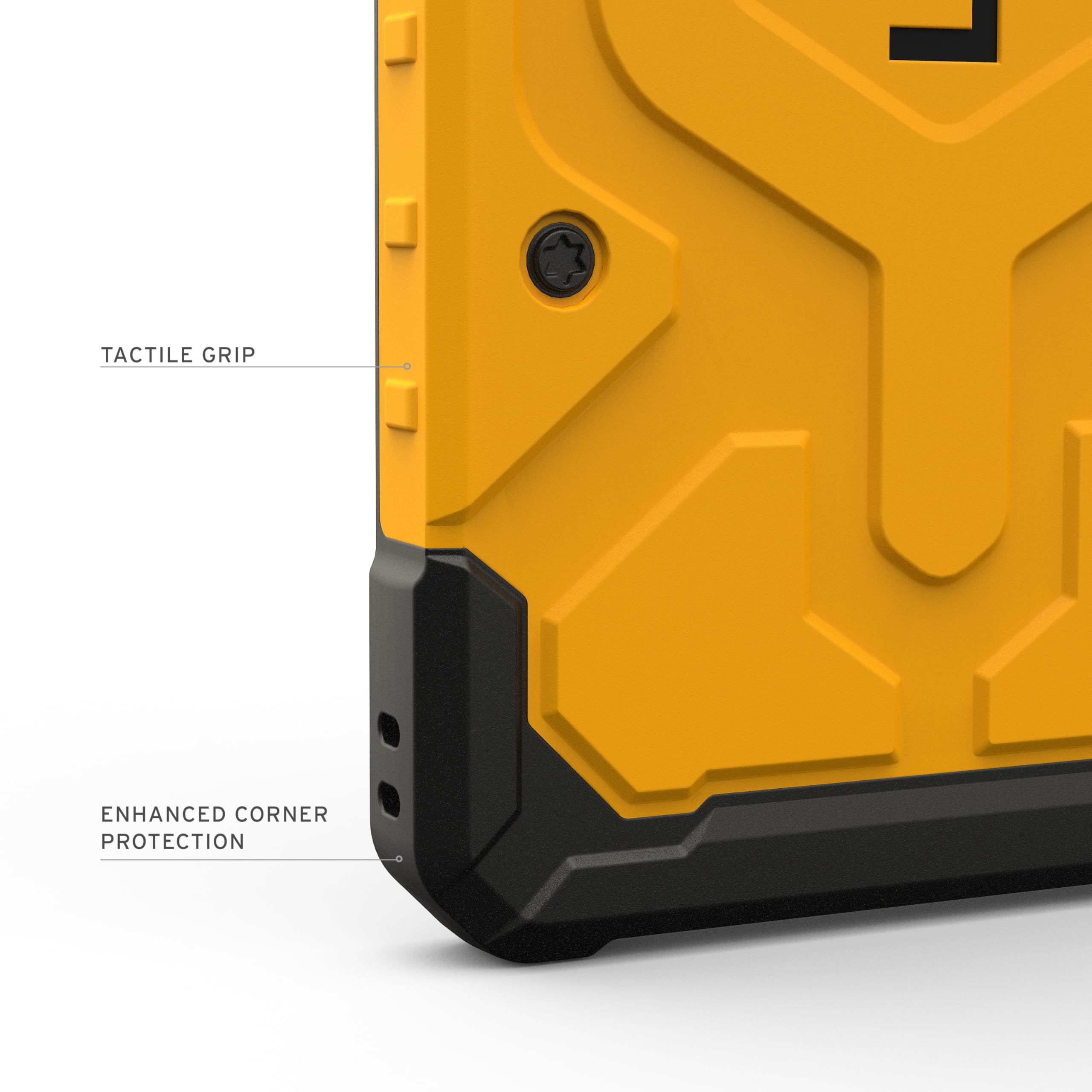 TACTILE GRIP  
ENHANCED CORNER PROTECTION