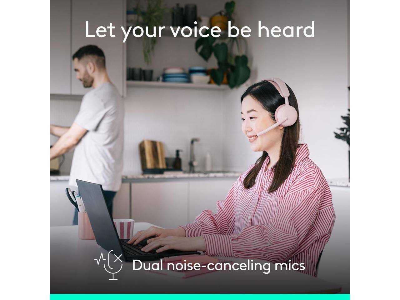 Let your voice be heard

Dual noise-canceling mics