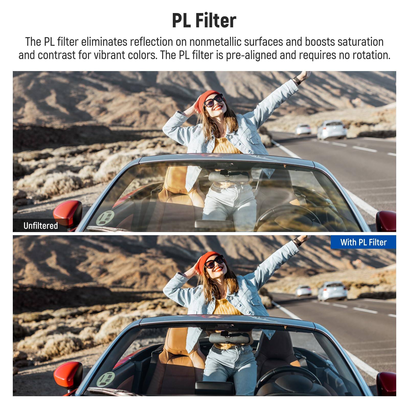 PL Filter

The PL filter eliminates reflection on nonmetallic surfaces and boosts saturation and contrast for vibrant colors. The PL filter is pre-aligned and requires no rotation.

Unfiltered

With PL Filter
