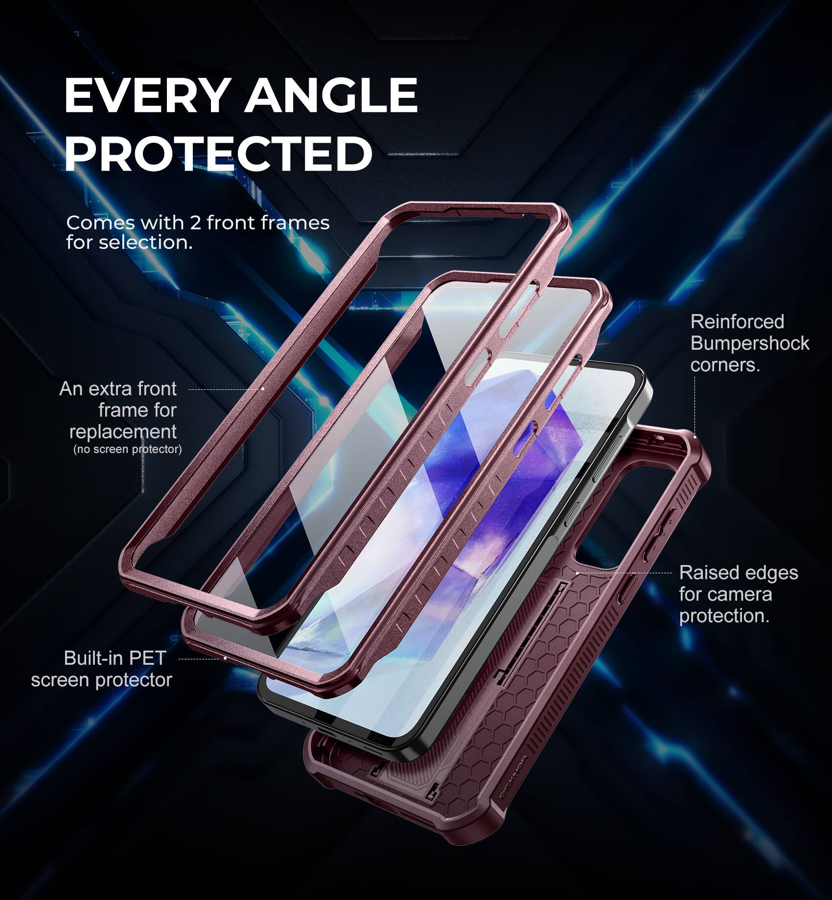 EVERY ANGLE PROTECTED

Comes with 2 front frames for selection.

An extra front frame for replacement (no screen protector).

Reinforced Bumpershock corners.

Raised edges for camera protection.

Built-in PET screen protector.