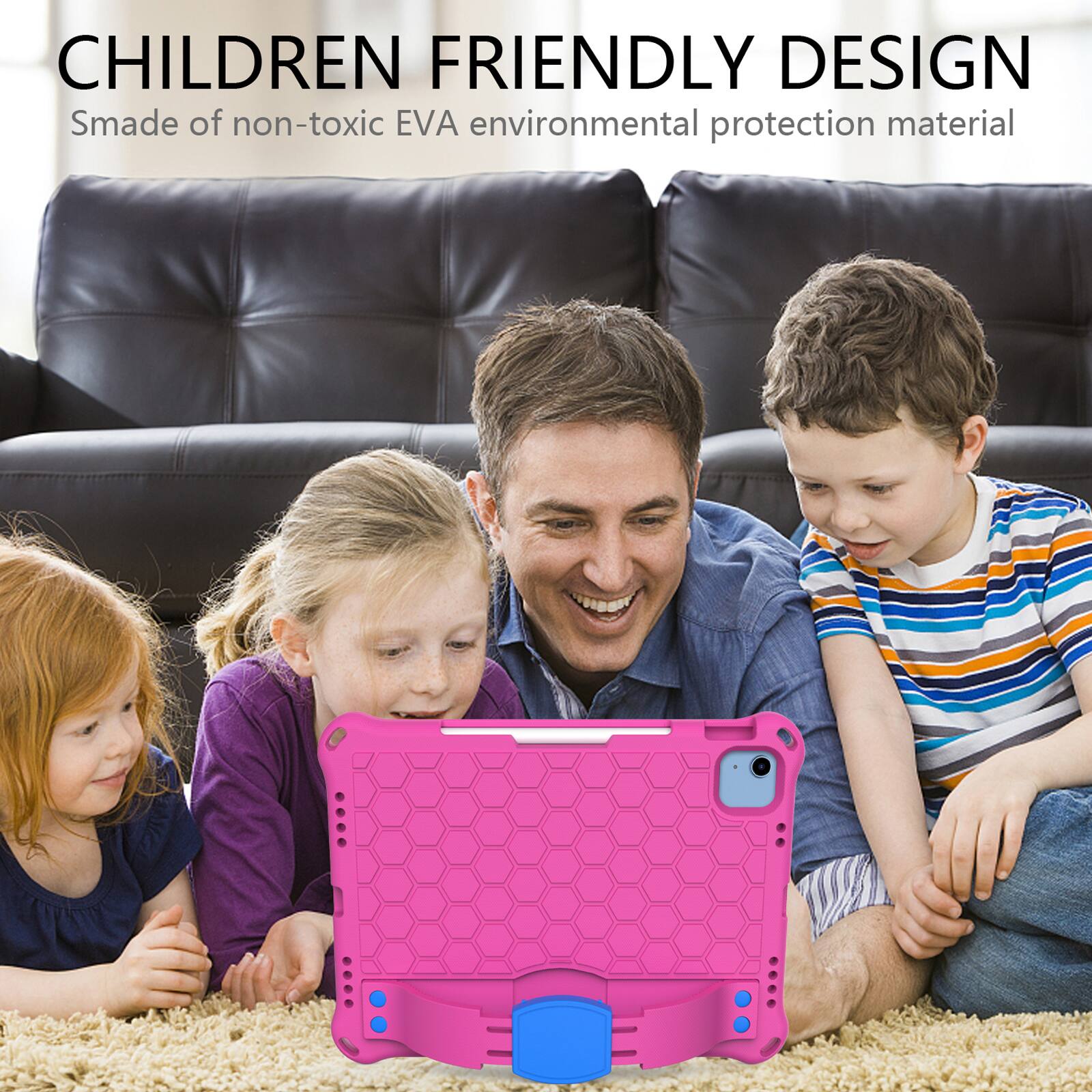 CHILDREN FRIENDLY DESIGN  
Smade of non-toxic EVA environmental protection material