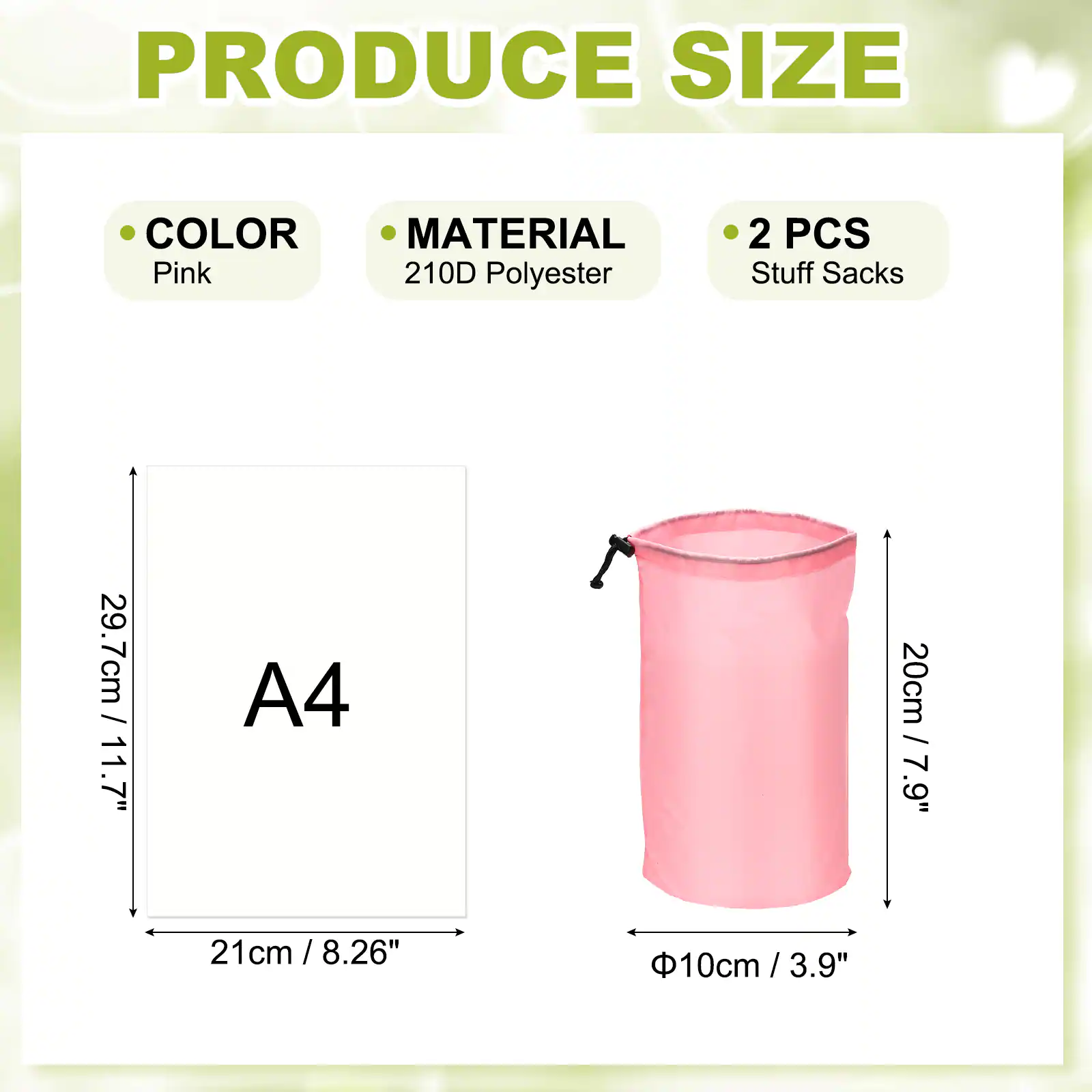 PRODUCE SIZE COLOR MATERIAL

Pink
210D Polyester
2 PCS
Stuff Sacks

29.7cm / 11.7"
A4
20cm / 7.9"
21cm / 8.26"
Φ10cm / 3.9"