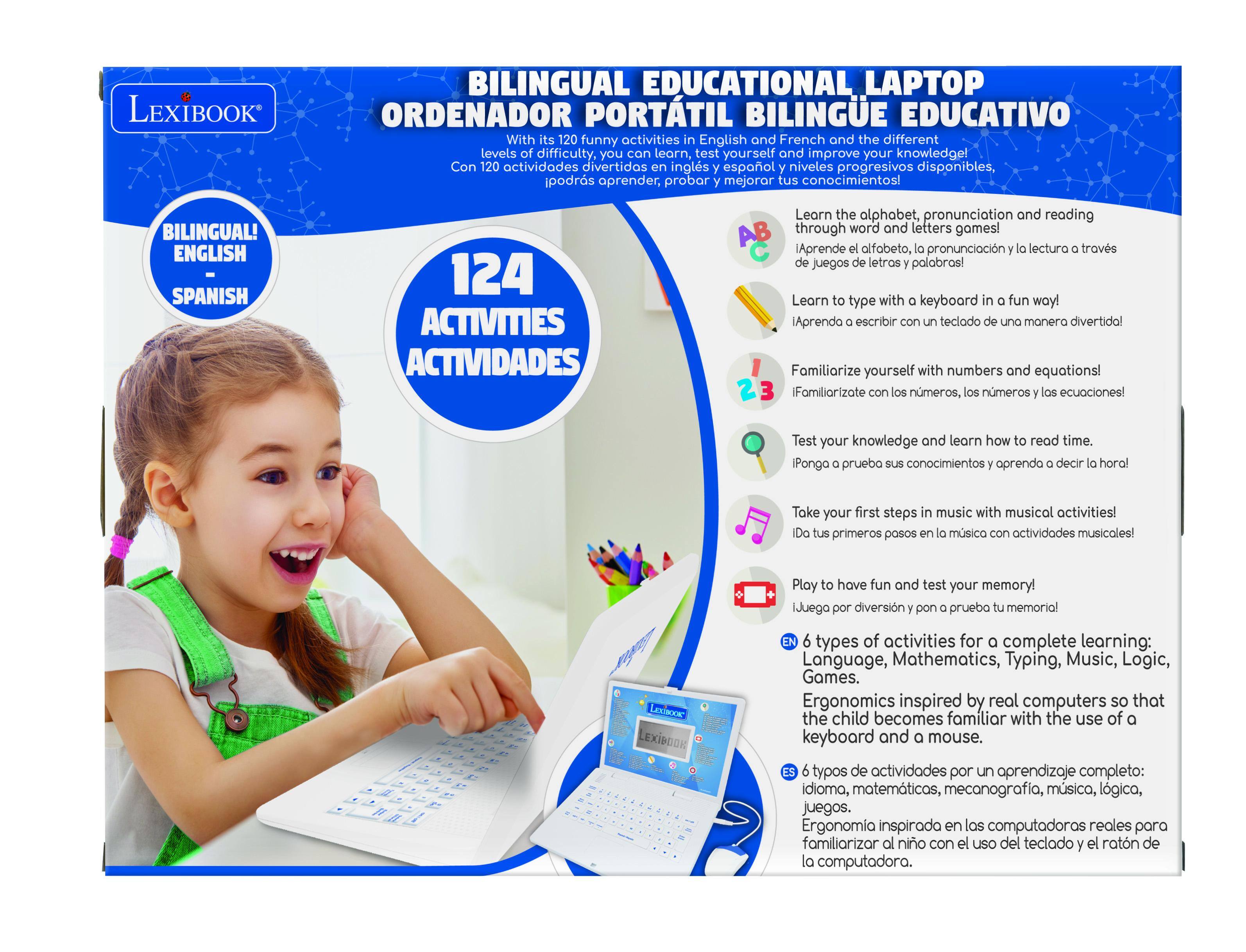 LEXIBOOK BILINGUAL EDUCATIONAL LAPTOP ORDENADOR PORTÁTIL BILINGUE EDUCATIVO

With its 120 funny activities in English and French and the different levels of difficulty, you can learn, test yourself and improve your knowledge! Con 120 actividades divertidas en inglés y español y niveles progresivos disponibles, podrás aprender, probar y mejorar tus conocimientos! BILINGUAL! ENGLISH SPANISH 124 ACTIVITIES ACTIVIDADES

Learn the alphabet, pronunciation and reading through word and letters games! Aprende el alfabeto, la pronunciación y la lectura a través de juegos de letras y palabras!

Learn to type with a keyboard in a fun way! ¡Aprende a escribir con un teclado de una manera divertida!

Familiarize yourself with numbers and equations! ¡Familiarízate con los números, los números y las ecuaciones!

Test your knowledge and learn how to read time. ¡Pon a prueba tus conocimientos y aprende a decir la hora!

Take your first steps in music with musical activities! ¡Dá tus primeros pasos en la música con actividades musicales!

Play to have fun