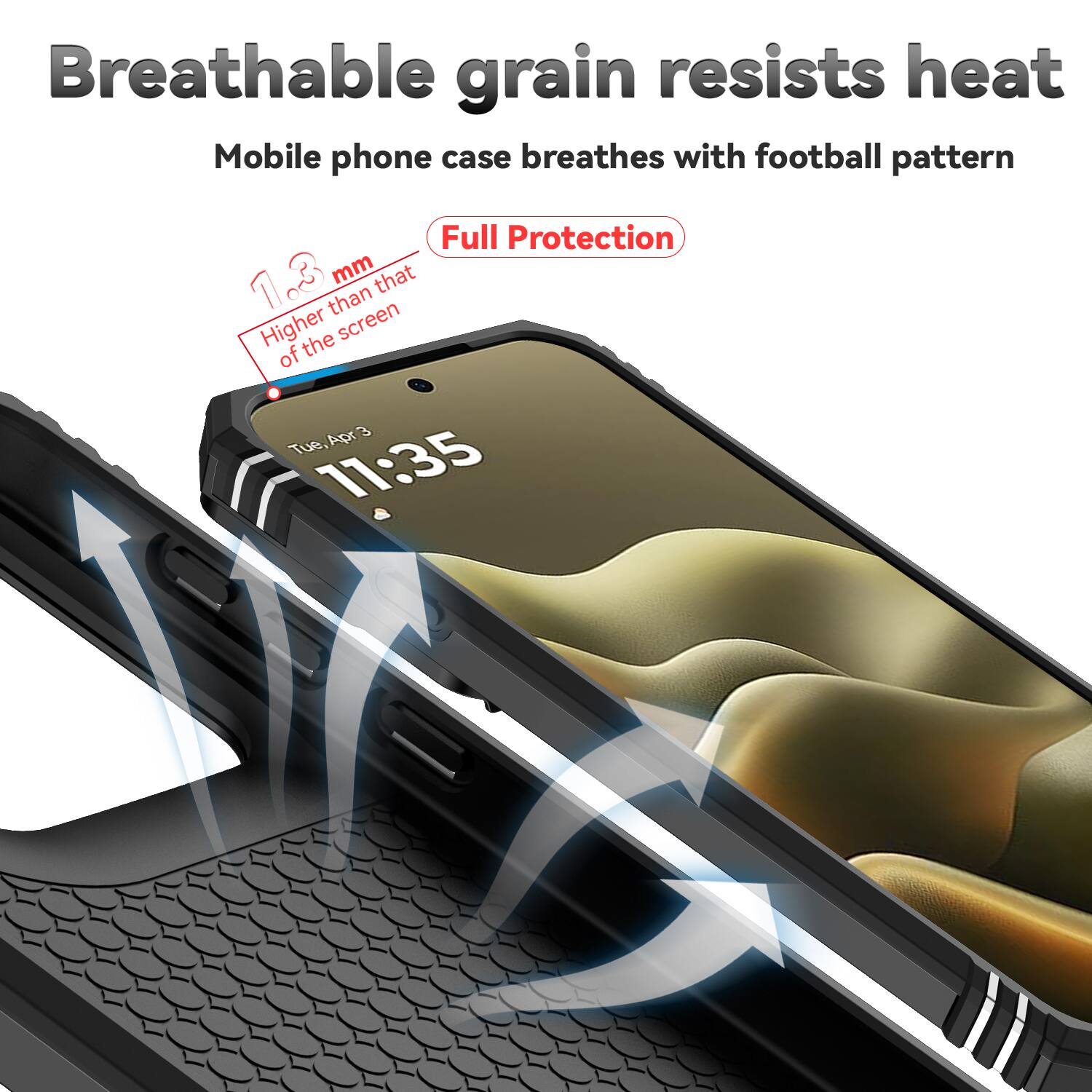 Breathable grain resists heat  
Mobile phone case breathes with football pattern  
Full Protection  
1.3 mm that than Higher than the screen  
Tue, Apr 3  
11:35