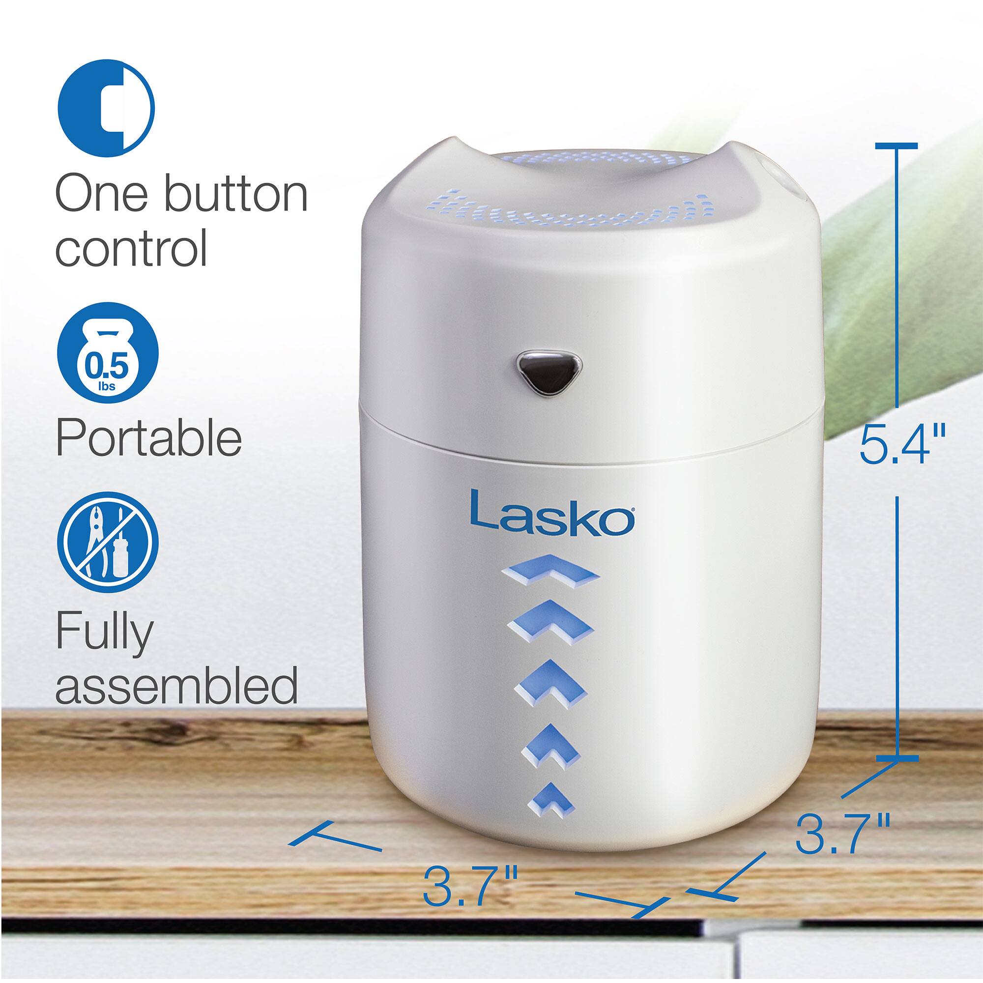 One button control  
0.5 lbs Portable  
Lasko  
Fully assembled  
5.4"  
3.7"  
3.7"