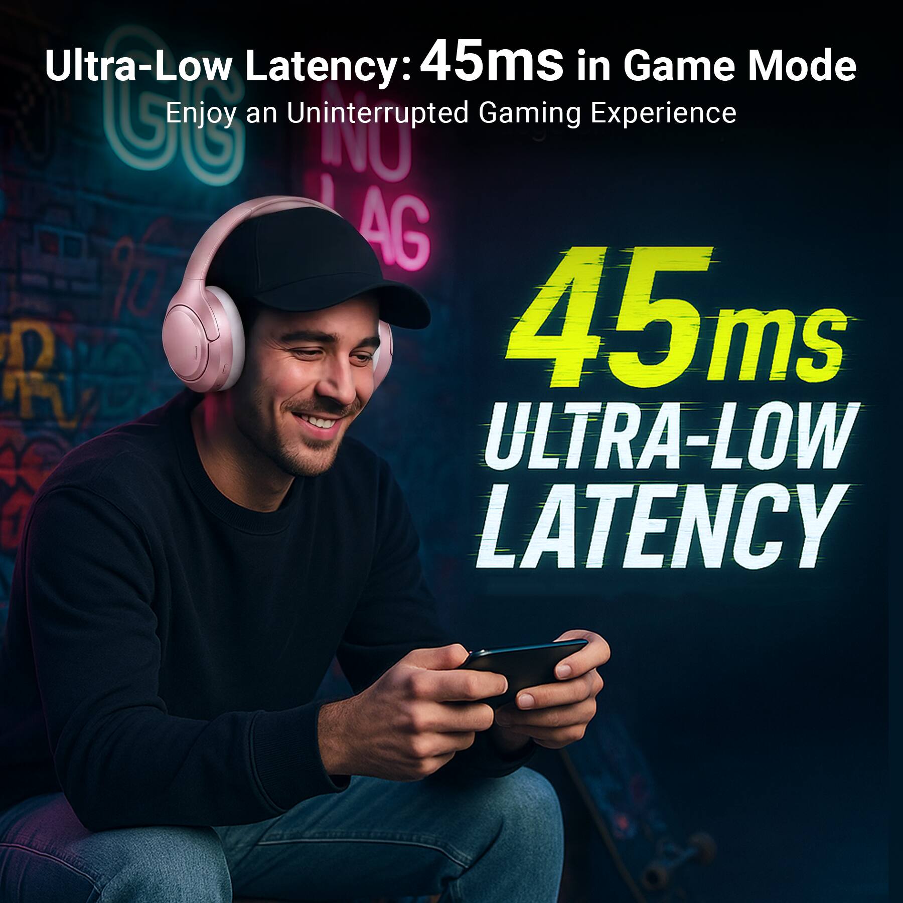 Ultra-Low Latency: 45ms in Game Mode  
Enjoy an Uninterrupted Gaming Experience  

45ms  
ULTRA-LOW LATENCY