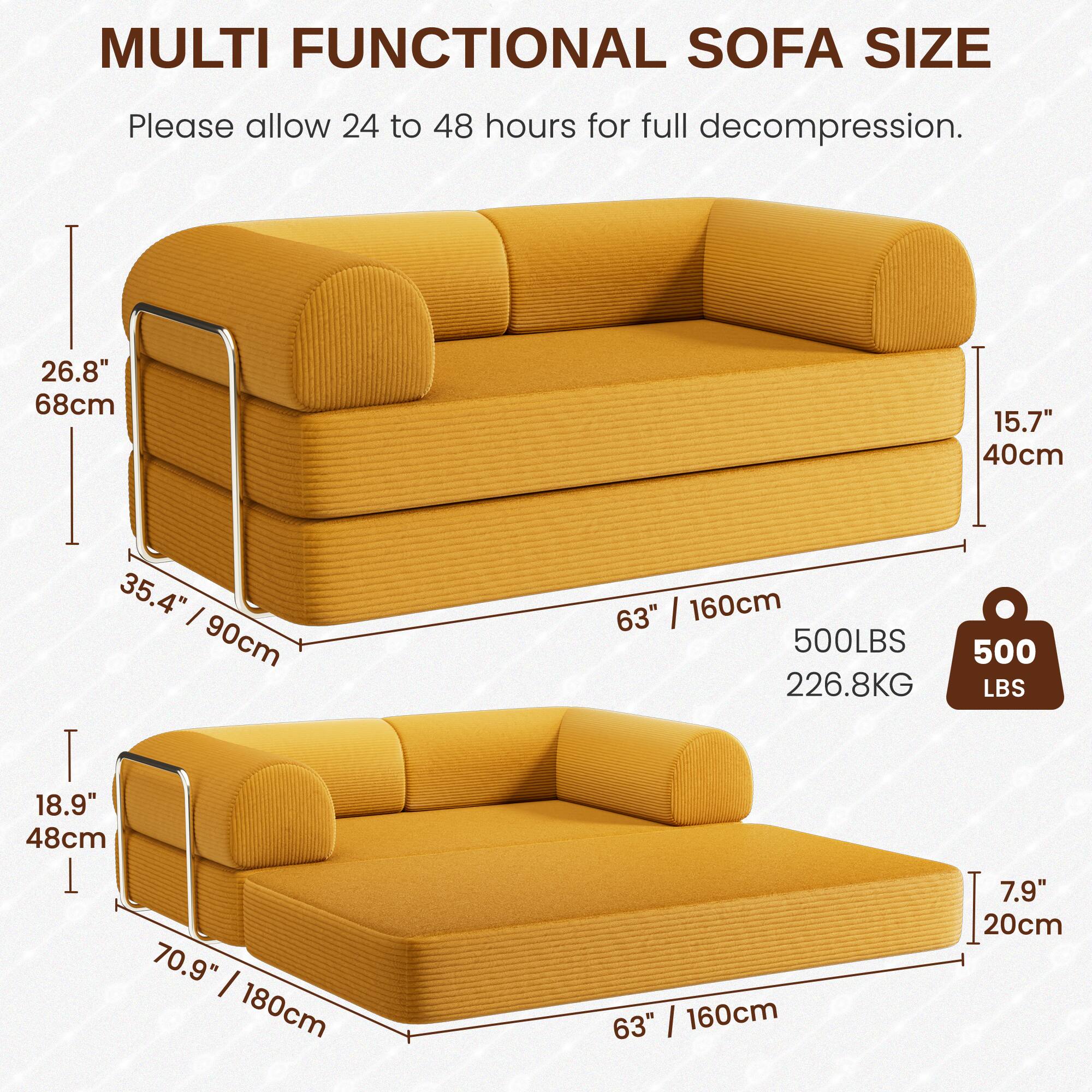 MULTI FUNCTIONAL SOFA SIZE

Please allow 24 to 48 hours for full decompression.

- Height: 26.8" / 68cm
- Depth: 15.7" / 40cm
- Width: 35.4" / 90cm
- Length: 63" / 160cm
- Weight Capacity: 500 LBS / 226.8 KG

- Height: 18.9" / 48cm
- Depth: 7.9" / 20cm
- Length: 70.9" / 180cm
- Width: 63" / 160cm
