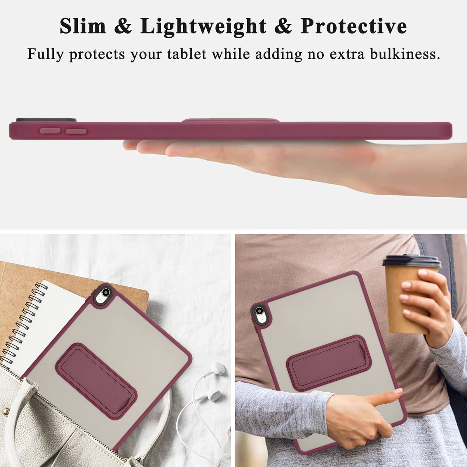 Slim & Lightweight & Protective  
Fully protects your tablet while adding no extra bulkiness.