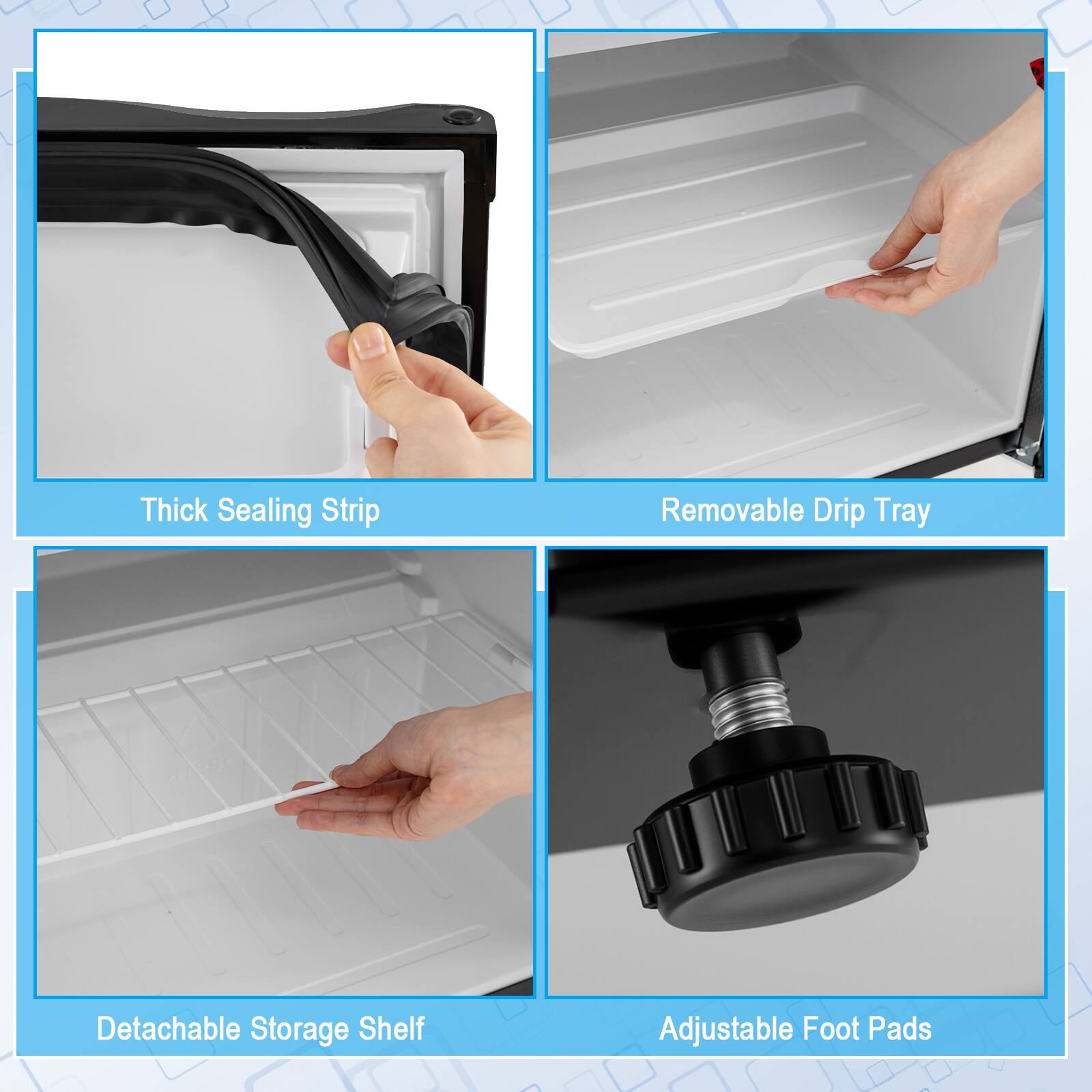 Thick Sealing Strip  
Removable Drip Tray  
Detachable Storage Shelf  
Adjustable Foot Pads
