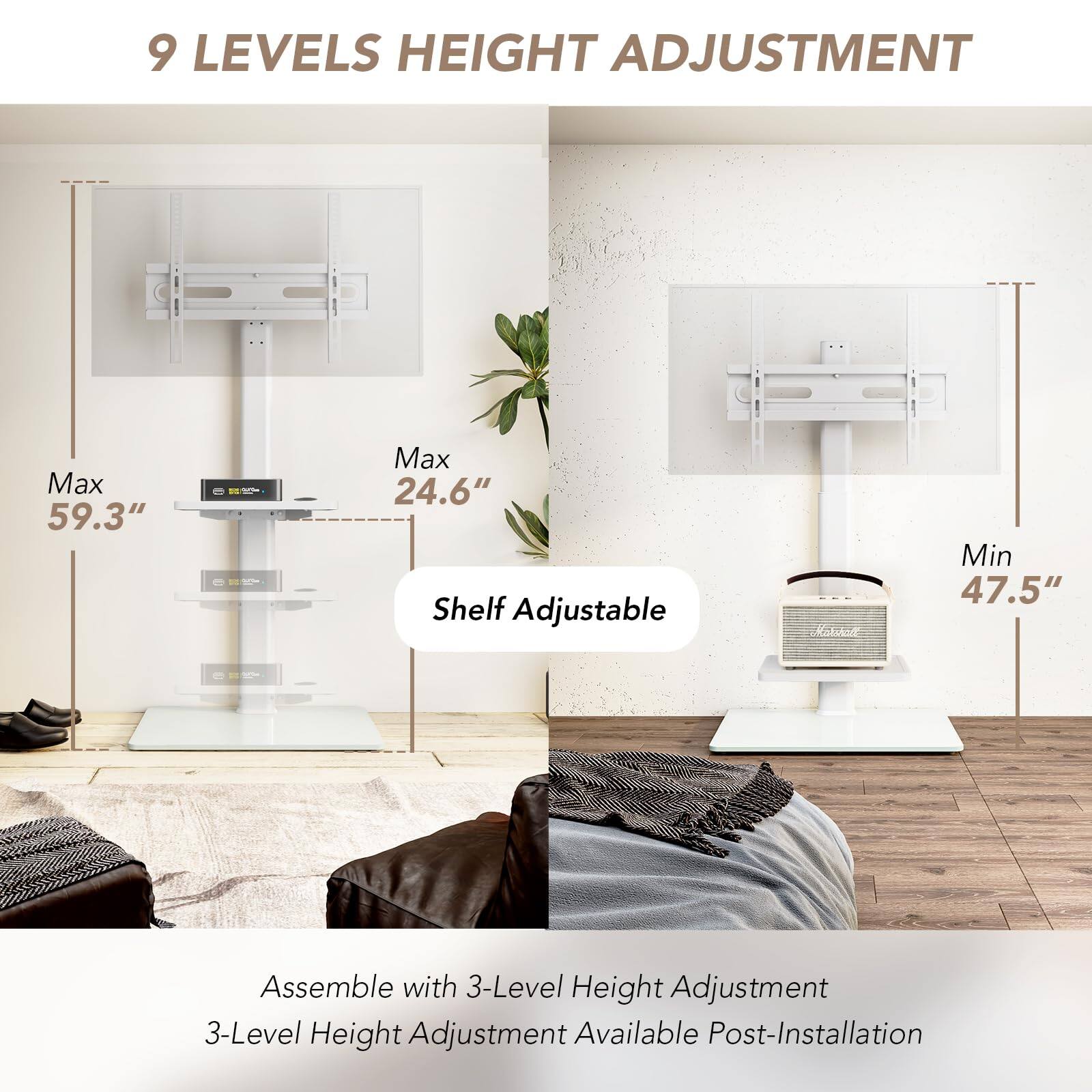 9 LEVELS HEIGHT ADJUSTMENT

Max 59.3"  
Max 24.6"  
Min 47.5"  

Shelf Adjustable  

Assemble with 3-Level Height Adjustment  
3-Level Height Adjustment Available Post-Installation
