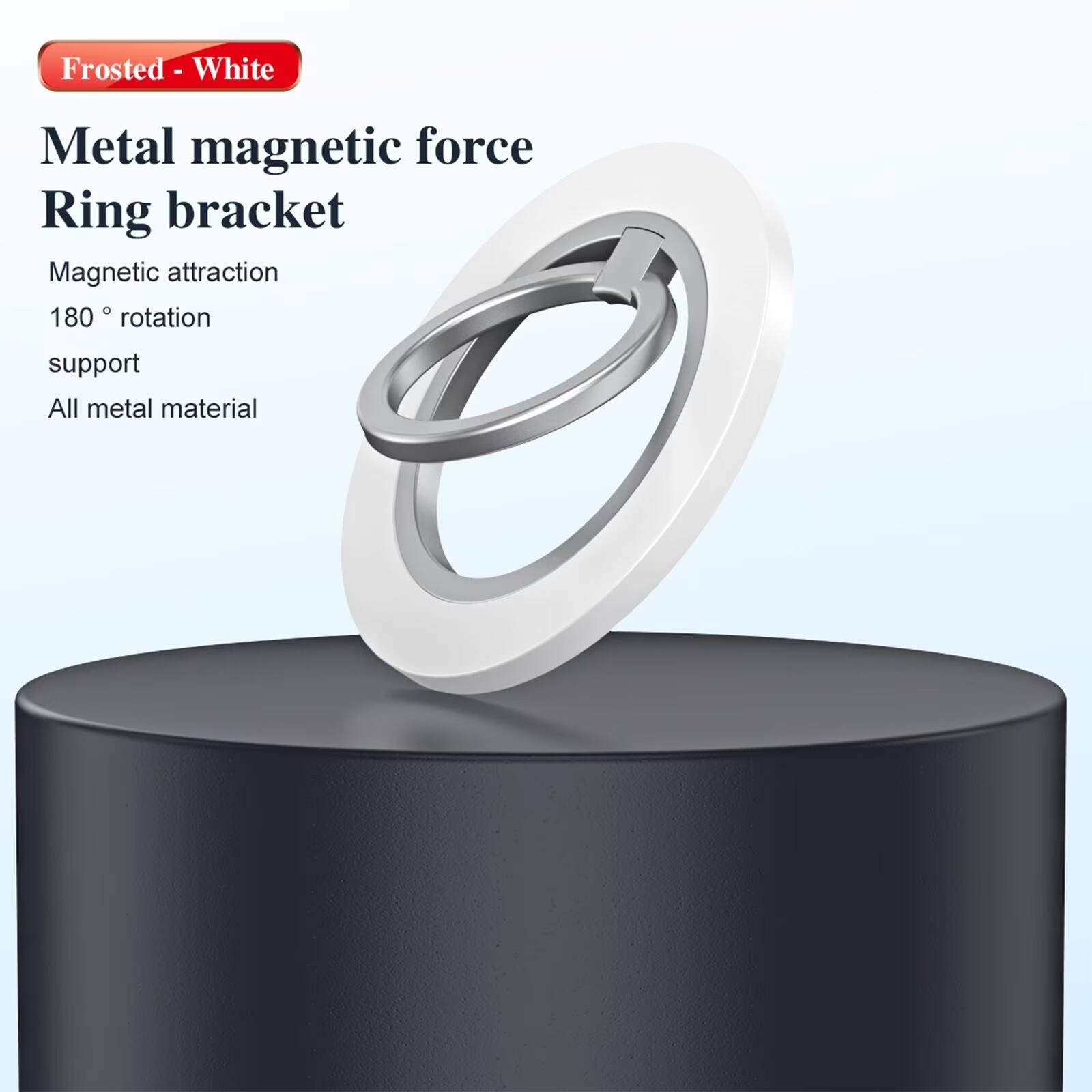 Frosted - White

Metal magnetic force Ring bracket

Magnetic attraction
180° rotation
support
All metal material
