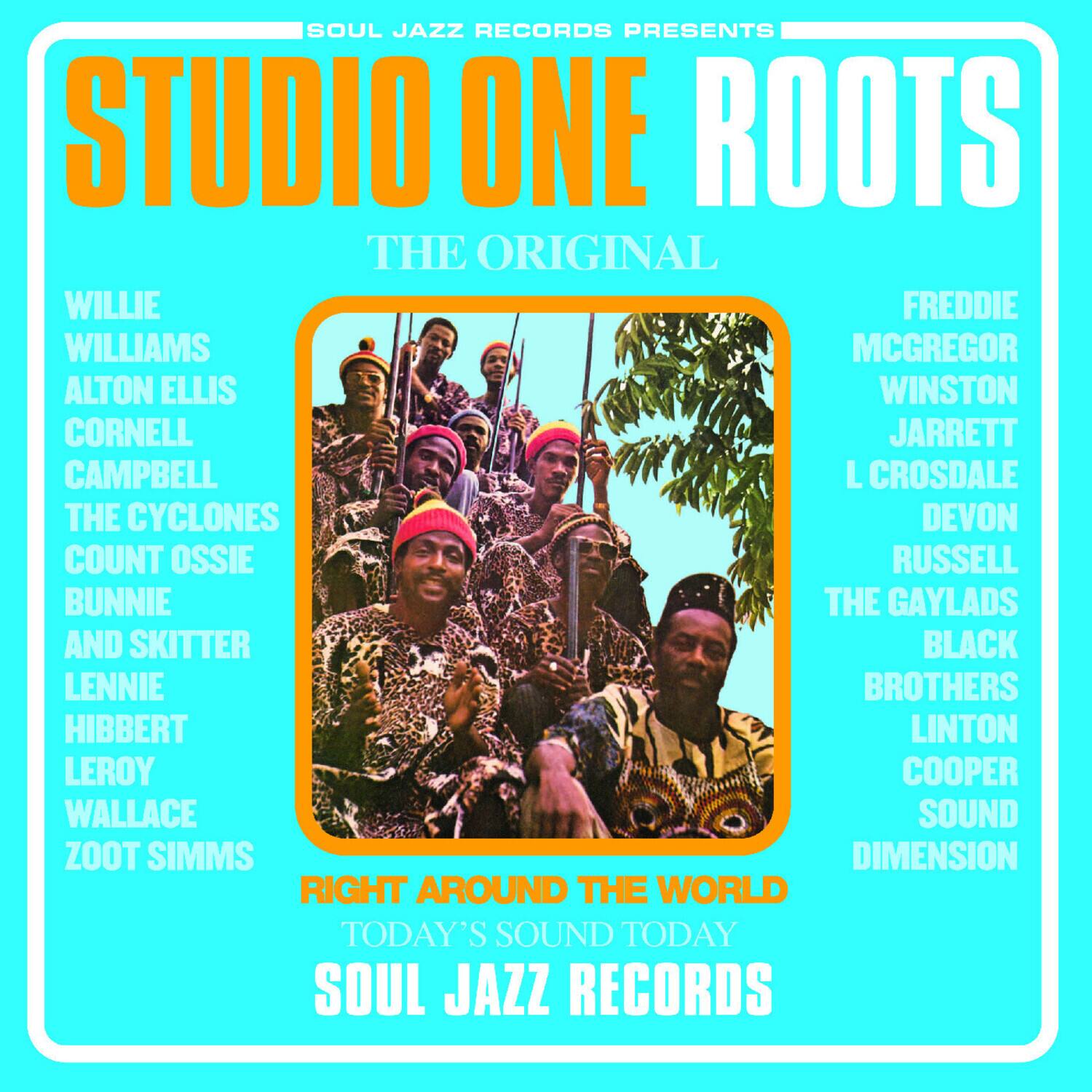 SOUL JAZZ RECORDS PRESENTS  
STUDIO ONE ROOTS  
THE ORIGINAL  

WILLIE WILLIAMS  
ALTON ELLIS  
CORNELL CAMPBELL  
THE CYCLONES  
COUNT OSSIE  
BUNNIE AND SKITTER  
LENIE HIBBERT  
LEROY WALLACE  
ZOOT SIMMS  

FREDDIE MCGREGOR  
WINSTON JARRETT  
L CROSDALE  
DEVON  
RUSSELL  
THE GAYLADS  
BLACK BROTHERS  
LINTON  
COOPER  
SOUND  
DIMENSION  

RIGHT AROUND THE WORLD  
TODAY'S SOUND  
TODAY  
SOUL JAZZ RECORDS