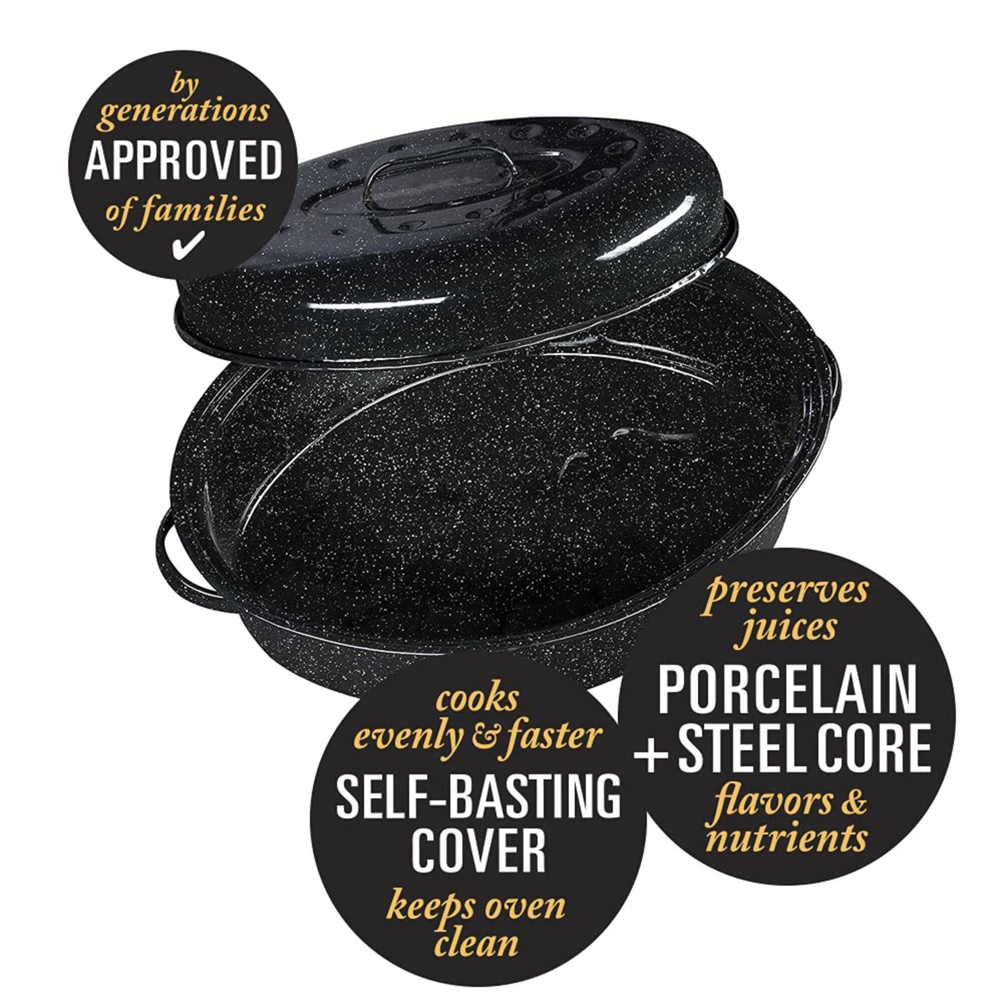 by generations APPROVED of families preserves juices cooks evenly & faster PORCELAIN + STEEL CORE SELF-BASTING flavors & nutrients keeps oven clean