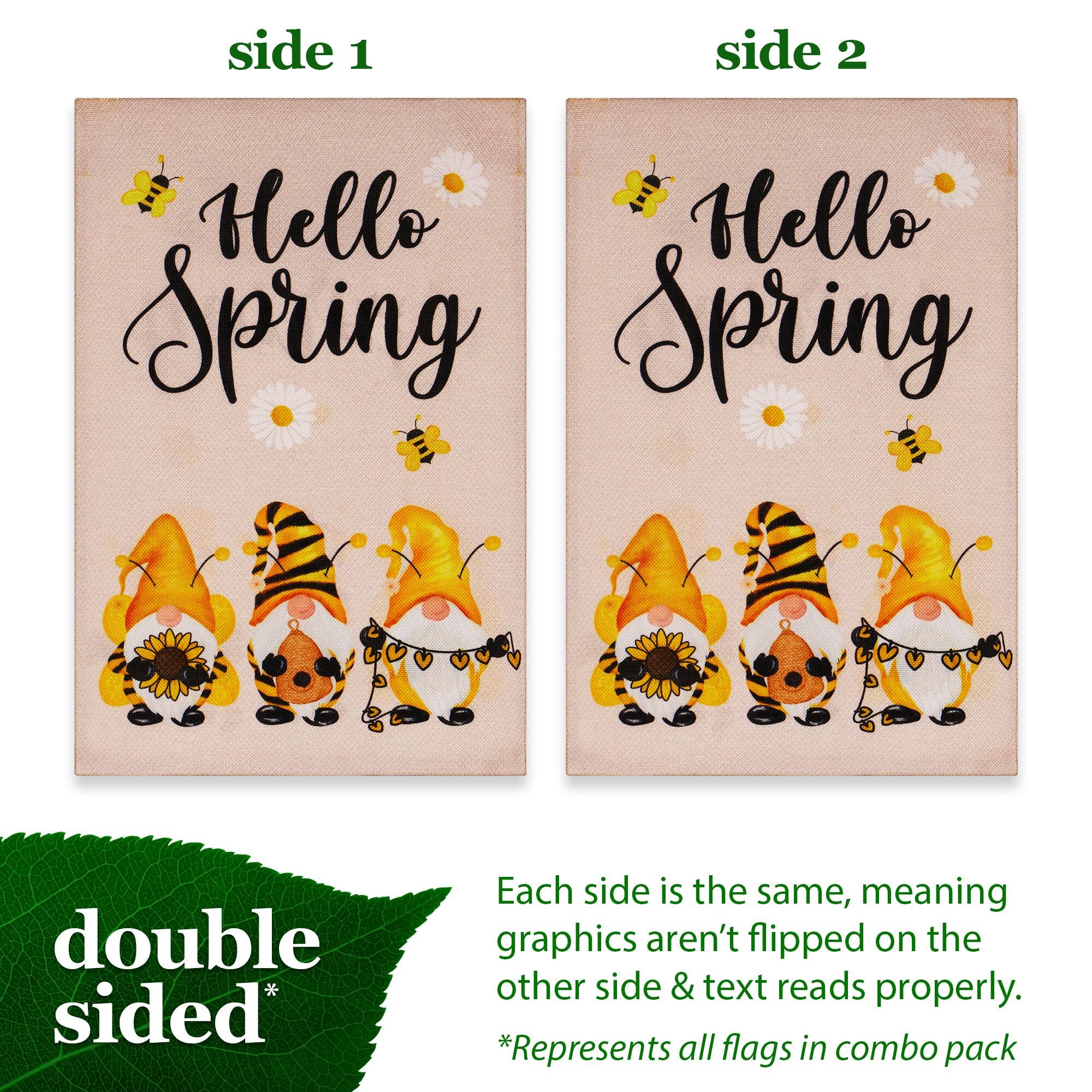 side 1 side 2 Hello Hello Spring Spring double sided* Each side is the same, meaning graphics aren't flipped on the other side & text reads properly. *Represents all flags in combo pack