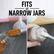 FITS in NARROW JARS