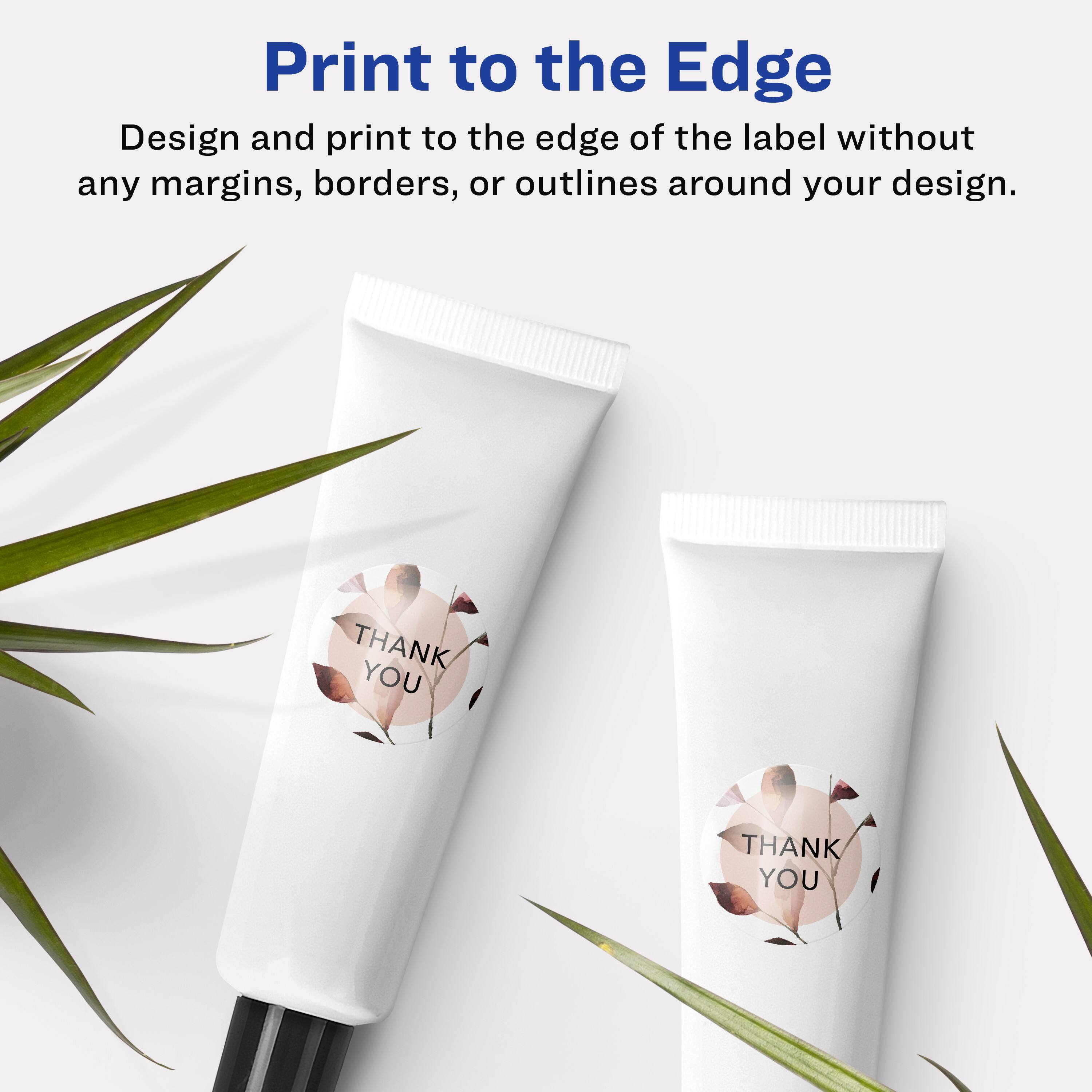 Print to the Edge

Design and print to the edge of the label without any margins, borders, or outlines around your design.

THANK YOU