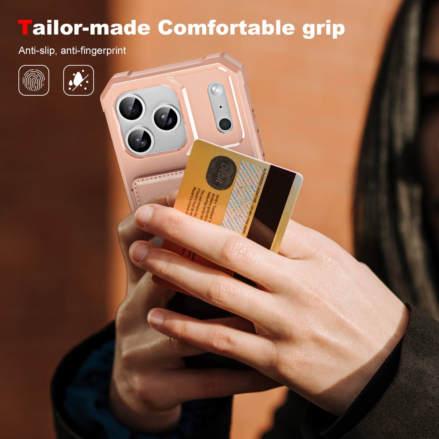 Tailor-made Comfortable grip  
Anti-slip, anti-fingerprint