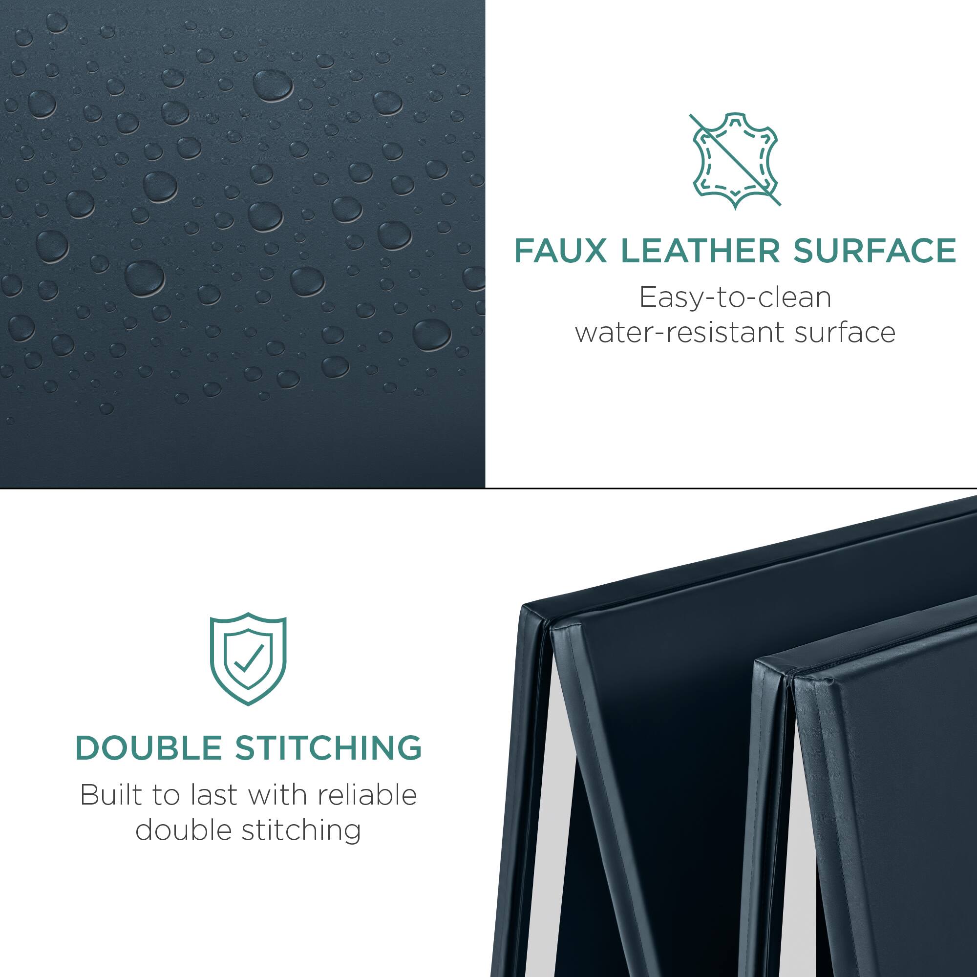 FAUX LEATHER SURFACE: Easy-to-clean, water-resistant surface  
DOUBLE STITCHING: Built to last with reliable double stitching