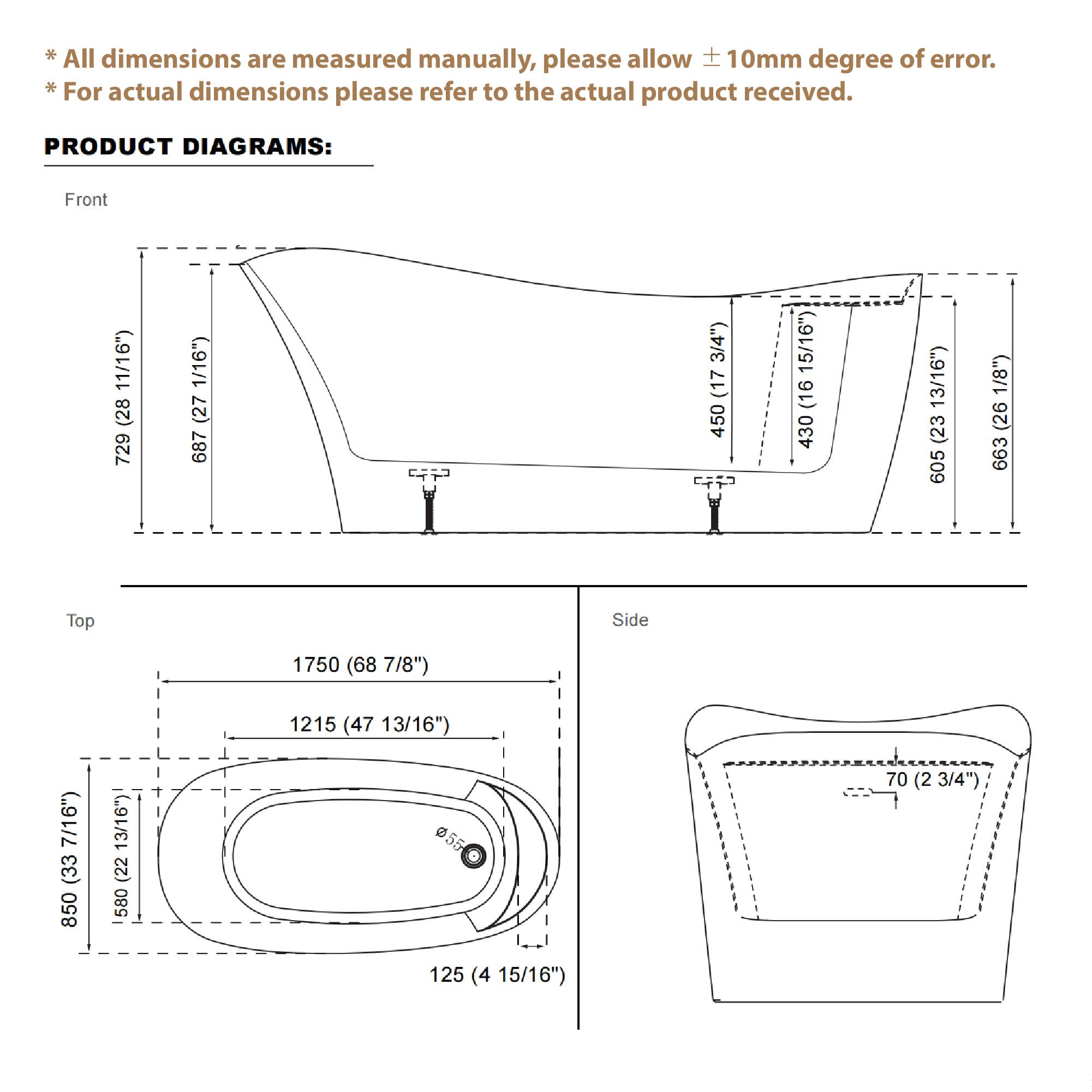 *All dimensions are measured manually, please allow ±10mm degree of error. *For actual dimensions please refer to the actual product received.

PRODUCT DIAGRAMS:

Front
729 (28 11/16") 687 (27 1/16") 450 (17 3/4") 430 (16 15/16") 605 (23 1/8") 663 (26 1/8")

Top
1750 (68 7/8") 1215 (47 13/16") 850 (33 1/16") 580 (22 13/16") 125 (4 15/16")

Side
70 (2 3/4")