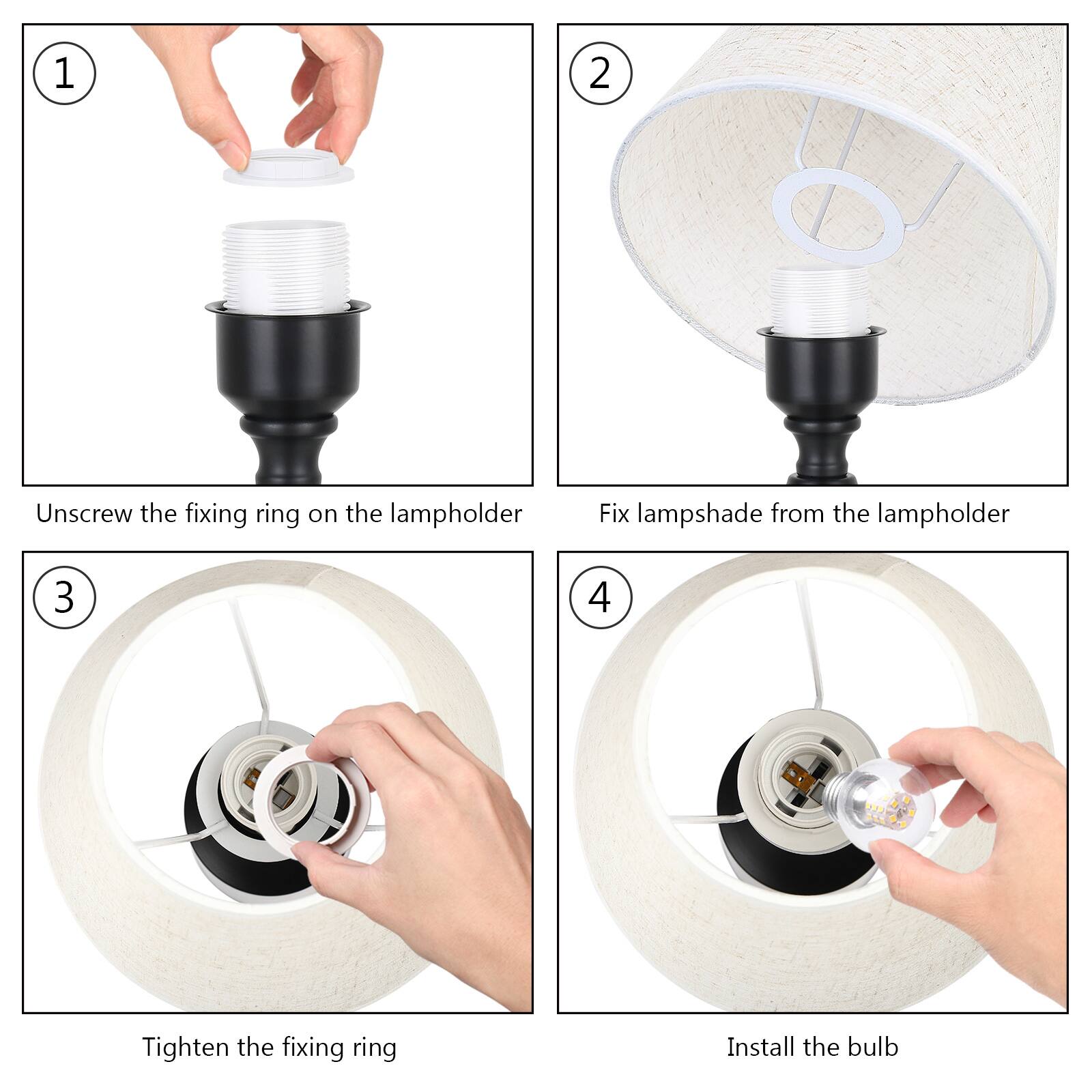 1. Unscrew the fixing ring on the lampholder  
2. Fix lampshade from the lampholder  
3. Tighten the fixing ring  
4. Install the bulb