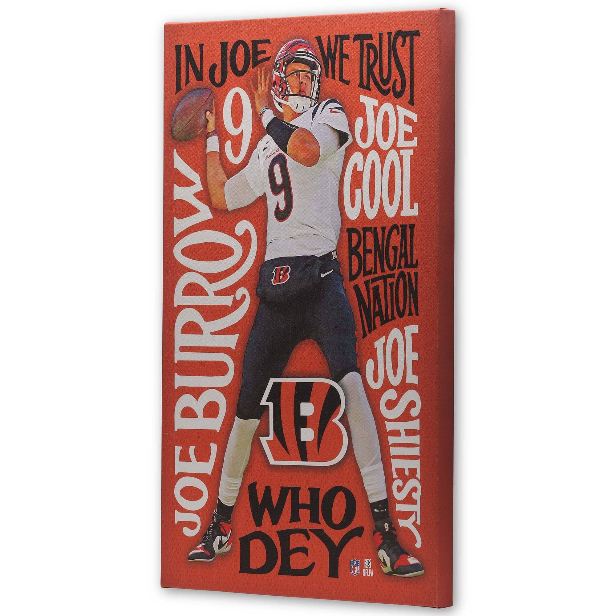 IN JOE WE TRUST  
JOE COOL  
BENGAL NATION  
JOE SHIESTY  
JOE BURROW  
WHO DEY