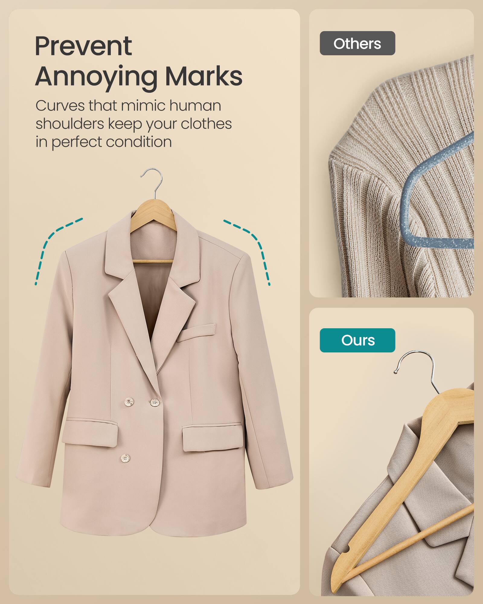Prevent Annoying Marks  
Curves that mimic human shoulders keep your clothes in perfect condition  

Others  
Ours