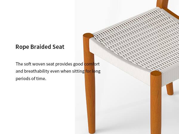 Rope Braided Seat

The soft woven seat provides good comfort and breathability even when sitting for long periods of time.
