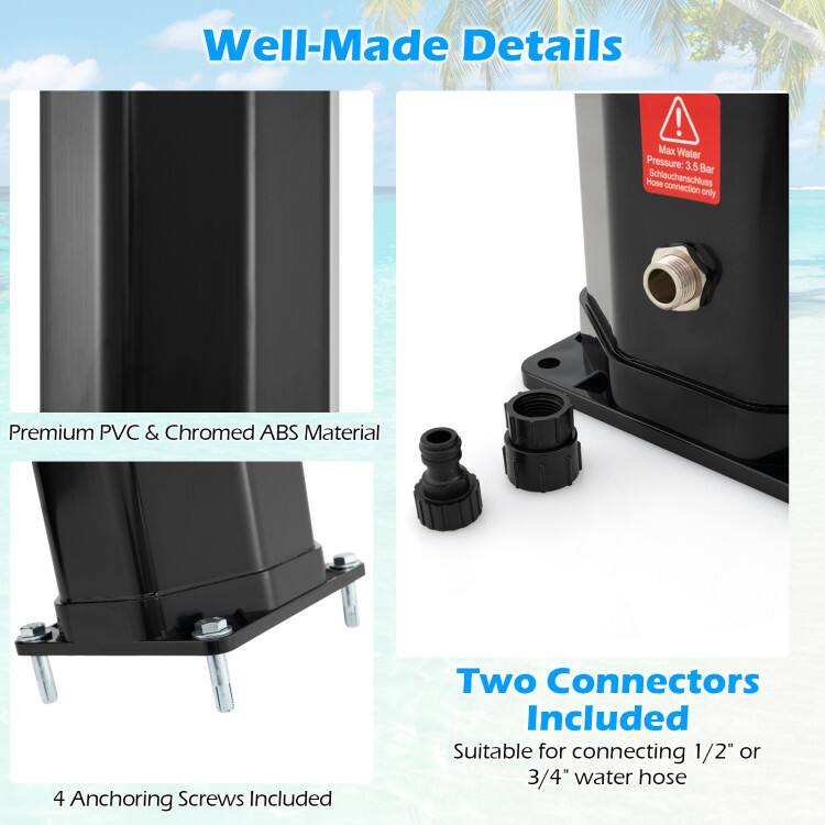 Well-Made Details!  
Max Water Pressure: 3.5 Bar  
Hose Schlauchanschluss connection only  
Premium PVC & Chromed ABS Material  
4 Anchoring Screws Included  
Two Connectors Included  
Suitable for connecting 1/2" or 3/4" water hose