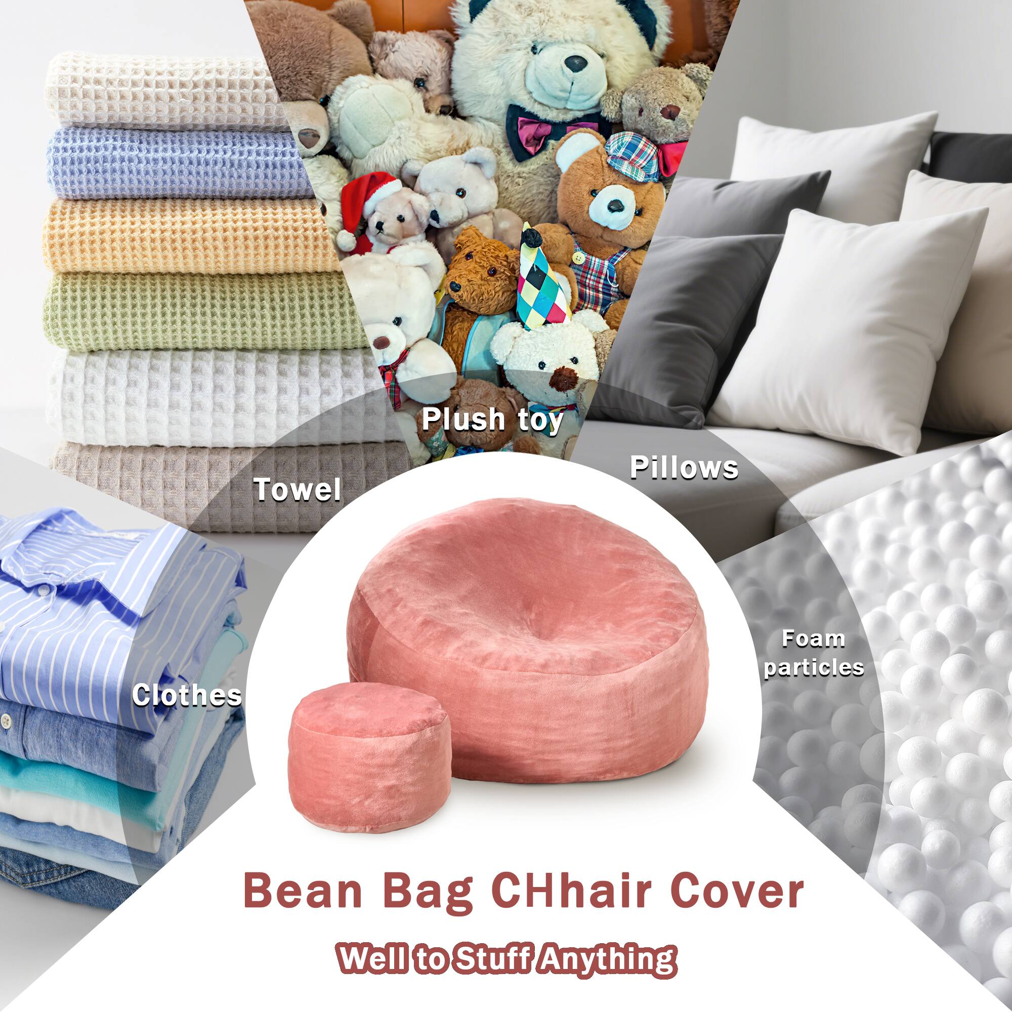 Towel  
Plush toy  
Pillows  
Clothes  
Foam particles  

Bean Bag CHhair Cover  
Well to Stuff Anything