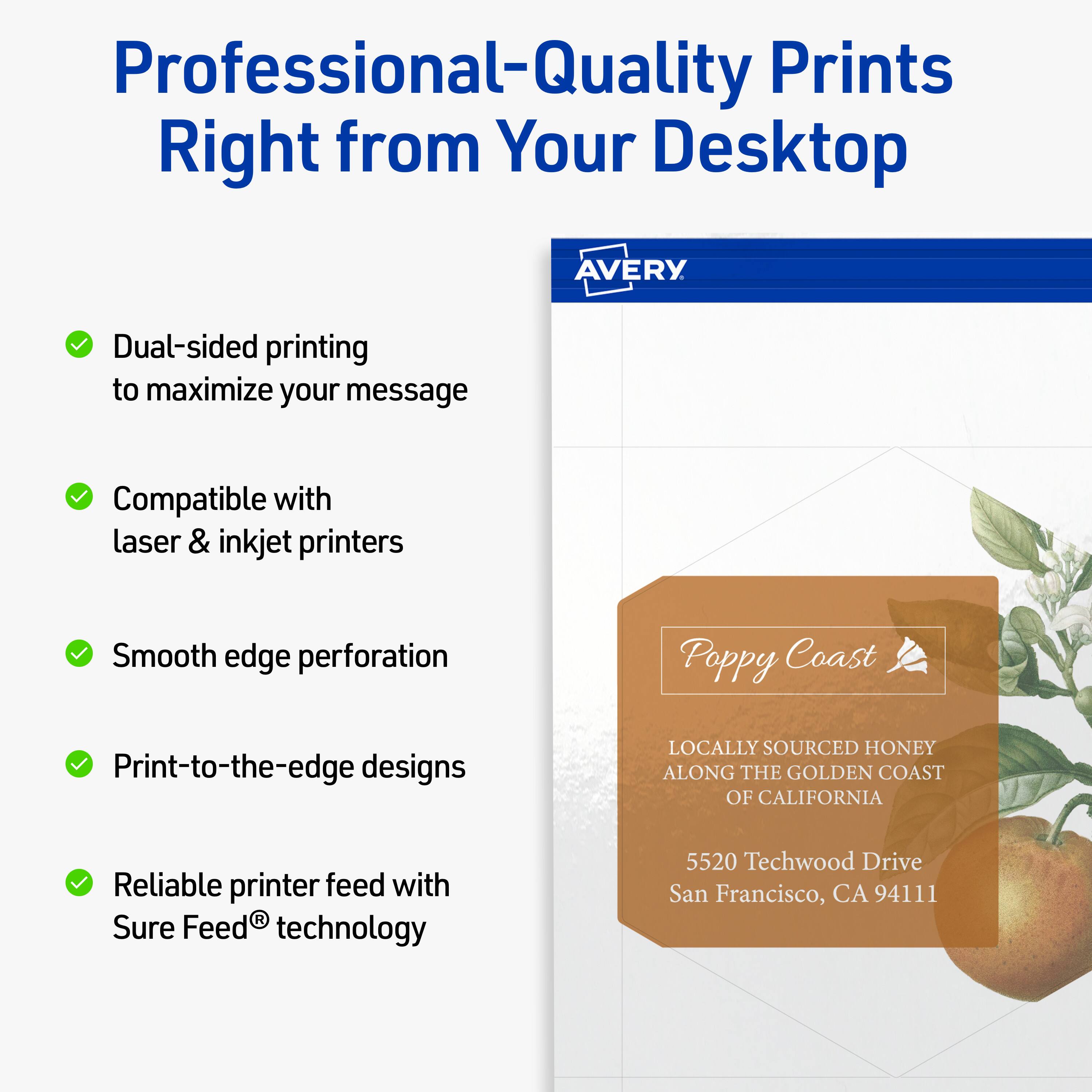 Professional-Quality Prints Right from Your Desktop

- Dual-sided printing to maximize your message
- Compatible with laser & inkjet printers
- Smooth edge perforation
- Print-to-the-edge designs
- Reliable printer feed with Sure Feed® technology

Poppy Coast  
LOCALLY SOURCED HONEY ALONG THE GOLDEN COAST OF CALIFORNIA  
5520 Techwood Drive  
San Francisco, CA 94111