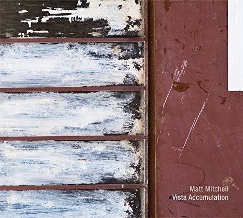 Matt Mitchell - Vista Accumulation   - COMPACT DISCS [CD]