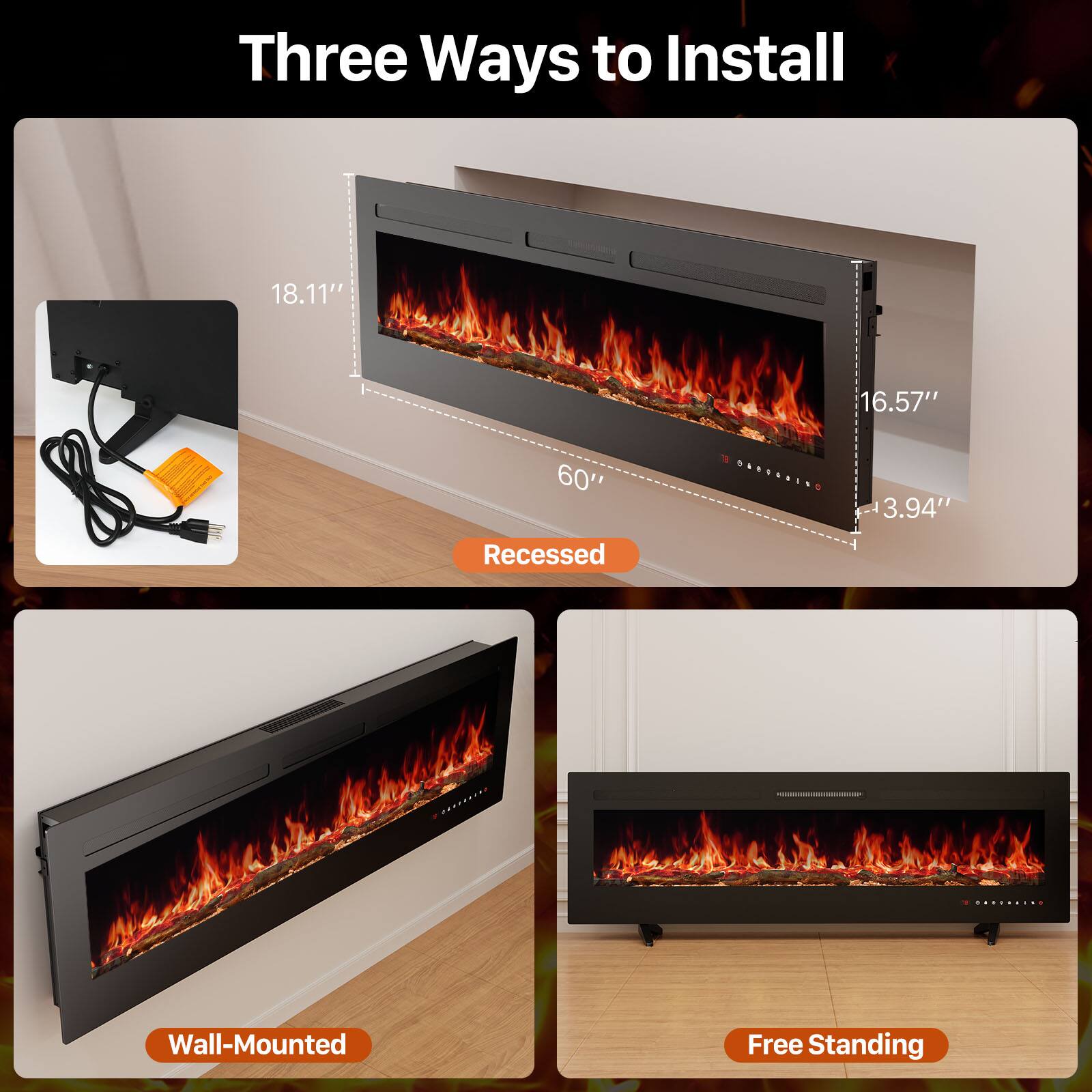 Three Ways to Install

- Recessed
  - 18.11" x 16.57" x 60" x 3.94"

- Wall-Mounted

- Free Standing