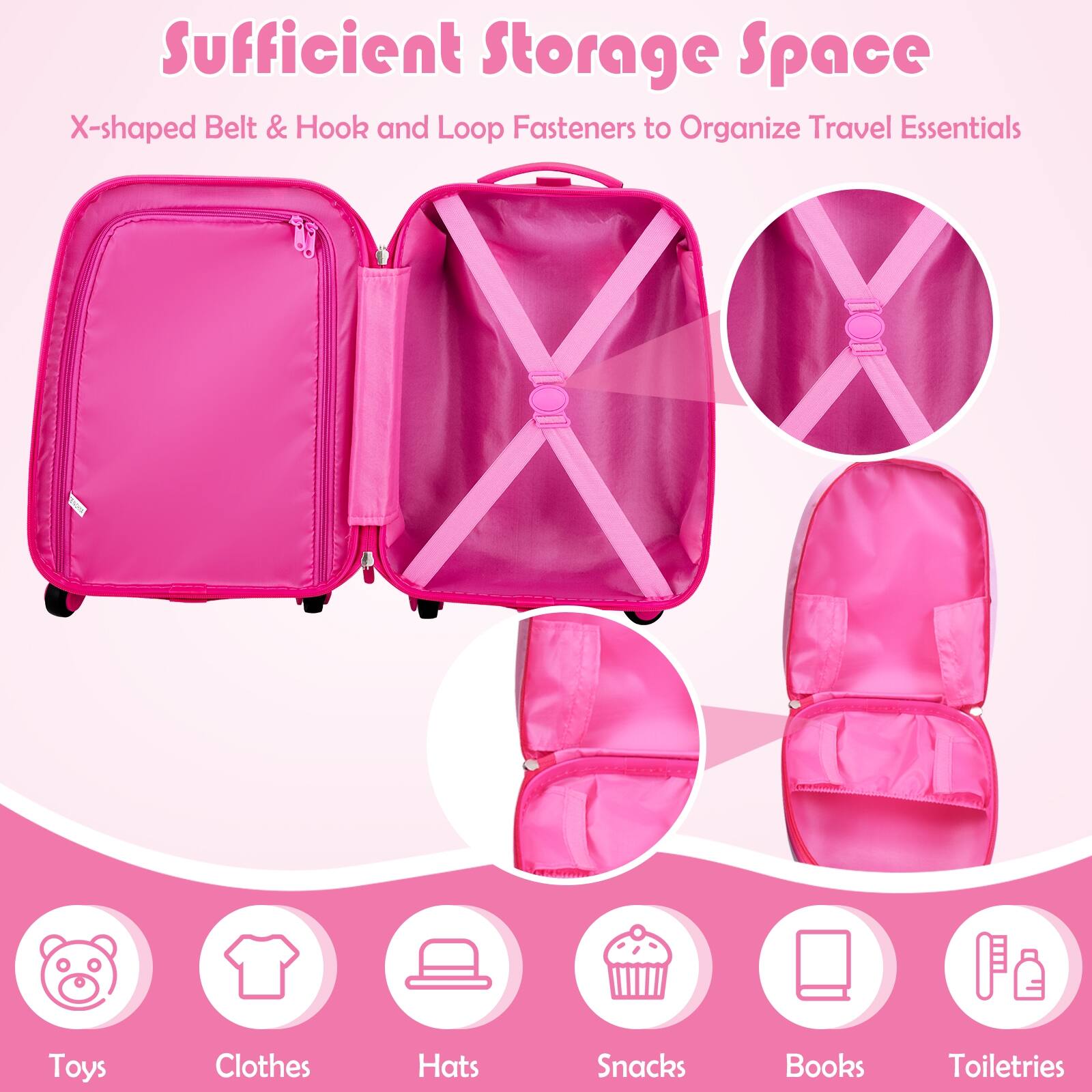 Sufficient Storage Space  
X-shaped Belt & Hook and Loop Fasteners to Organize Travel Essentials  
Toys, Clothes, Hats, Snacks, Books, Toiletries