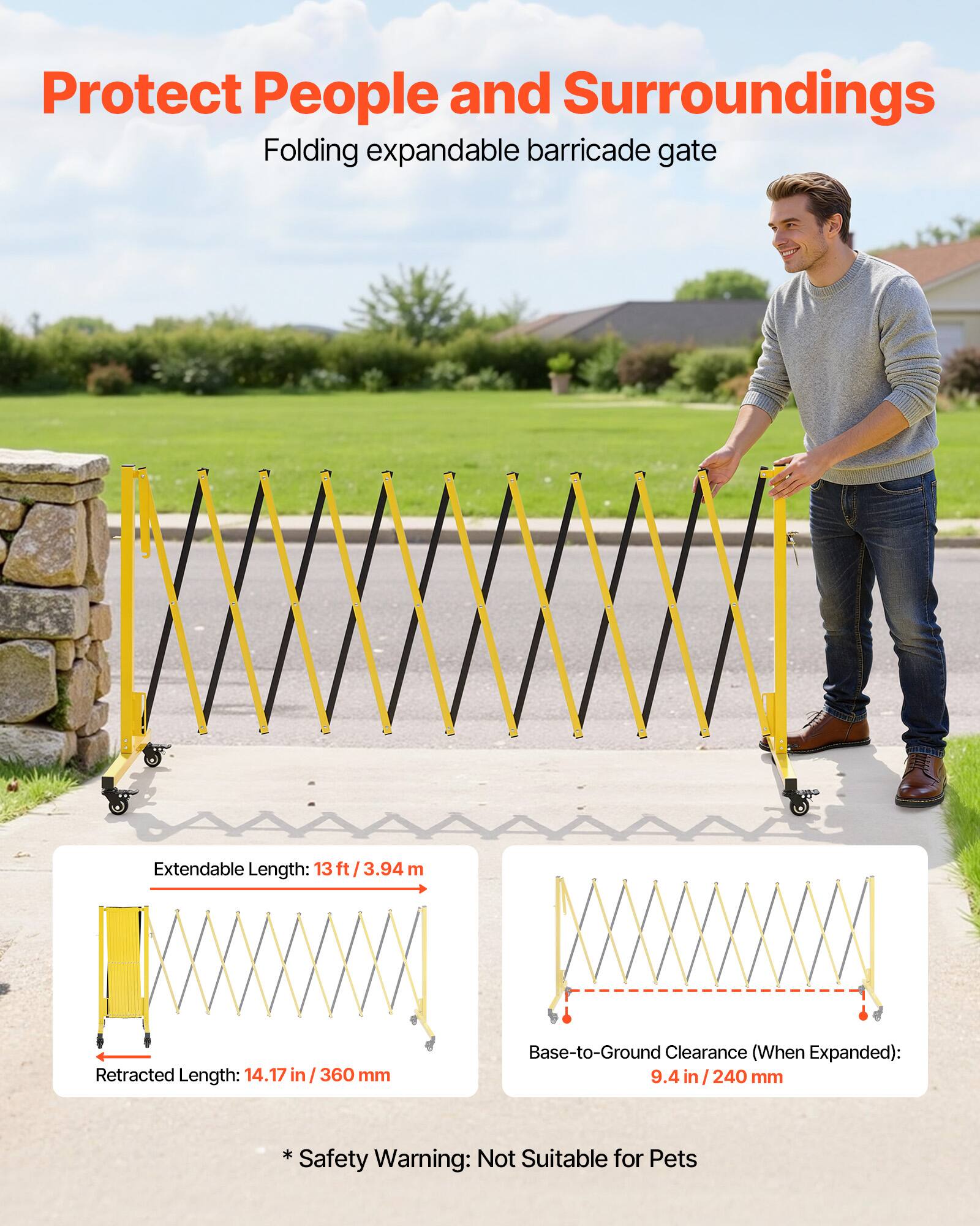 Protect People and Surroundings  
Folding expandable barricade gate  

Extendable Length: 13 ft / 3.94 m  
Retracted Length: 14.17 in / 360 mm  
Base-to-Ground Clearance (When Expanded): 9.4 in / 240 mm  

* Not Suitable for Pets  

* Safety Warning: