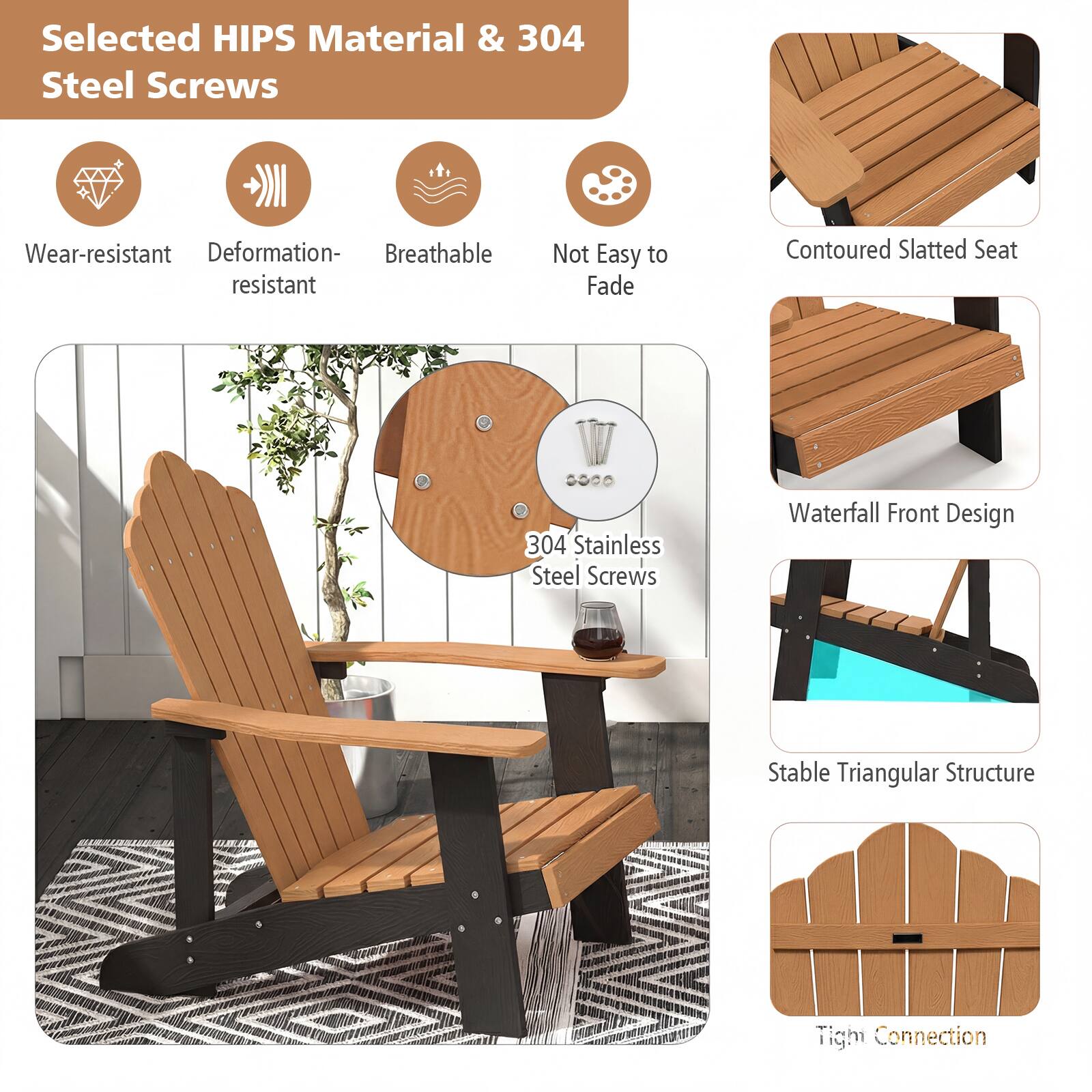 Selected HIPS Material & 304 Steel Screws

- Wear-resistant
- Deformation-resistant
- Breathable
- Not Easy to Fade

304 Stainless Steel Screws

- Contoured Slatted Seat
- Waterfall Front Design
- Stable Triangular Structure
- Tight Connection