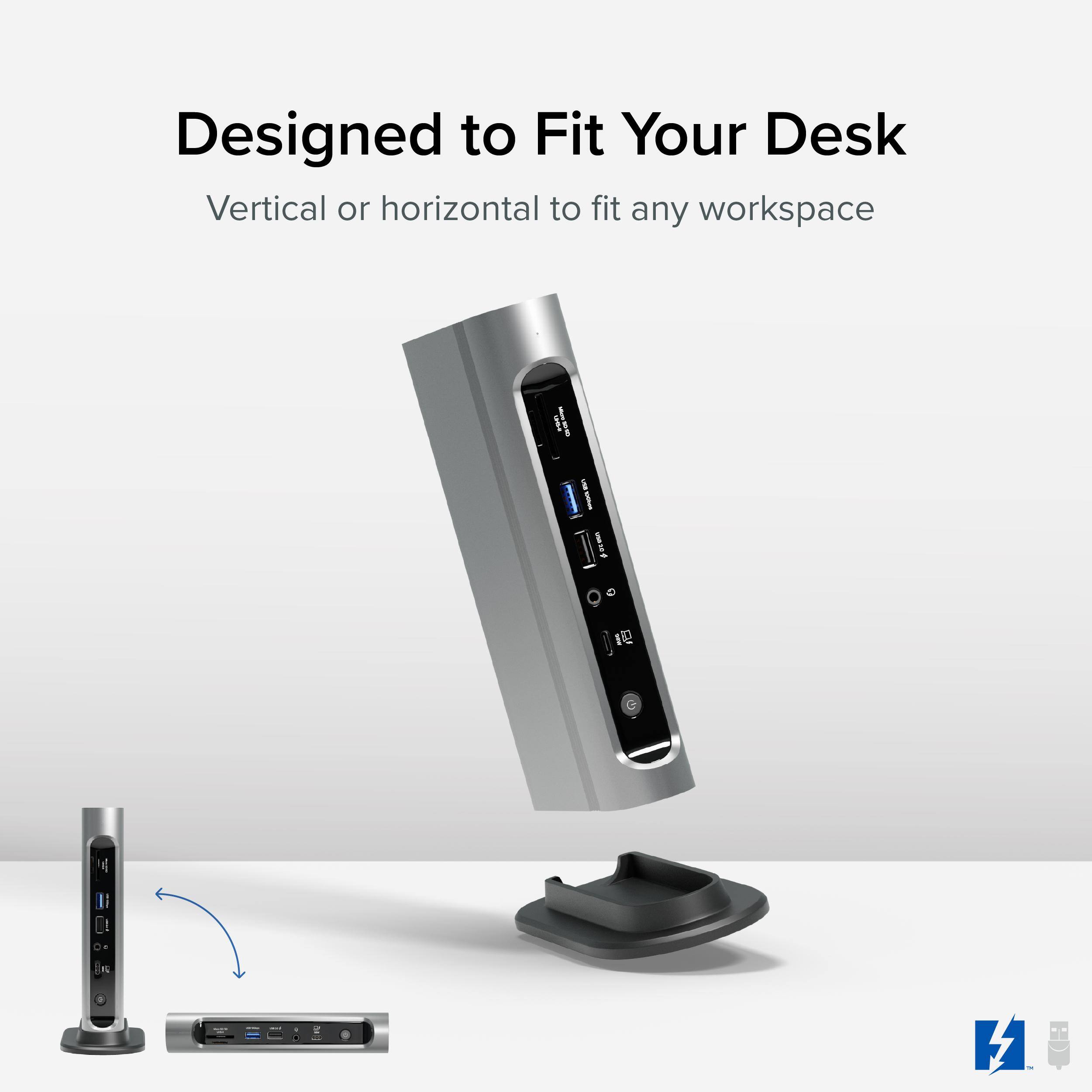 Designed to Fit Your Desk
Vertical or horizontal to fit any workspace
