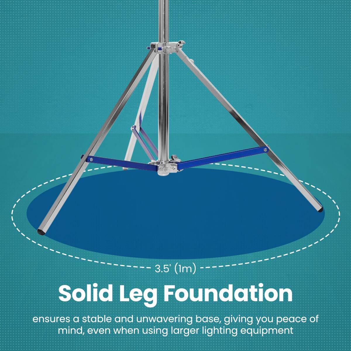 3.5' (1m) Solid Leg Foundation ensures a stable and unwavering base, giving you peace of mind, even when using larger lighting equipment