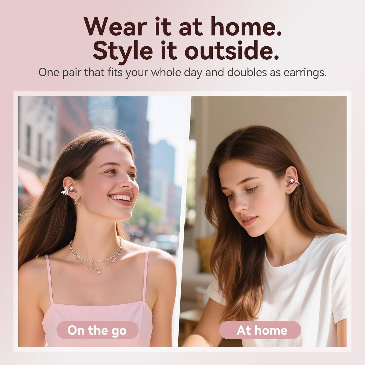 Wear it at home.  
Style it outside.  

One pair that fits your whole day and doubles as earrings.  

On the go  
At home