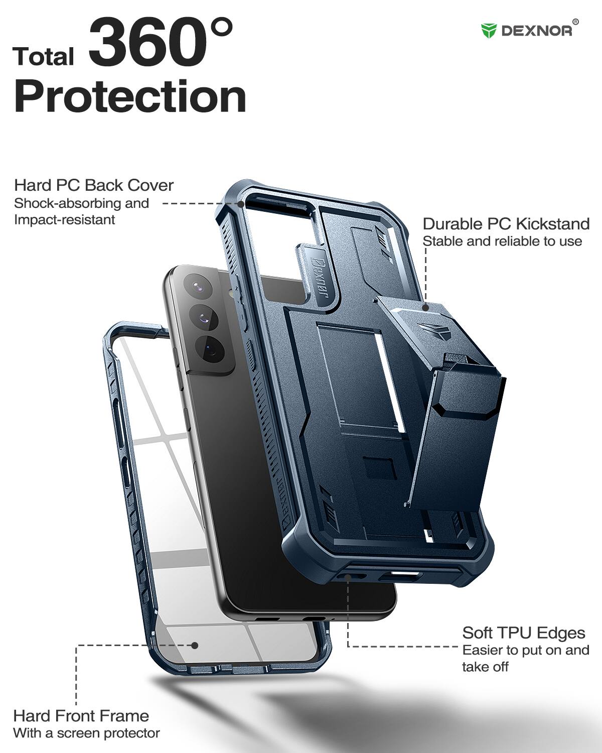 Total 360° Protection

- Hard PC Back Cover
  - Shock-absorbing and Impact-resistant

- Durable PC Kickstand
  - Stable and reliable to use

- Soft TPU Edges
  - Easier to put on and take off

- Hard Front Frame
  - With a screen protector