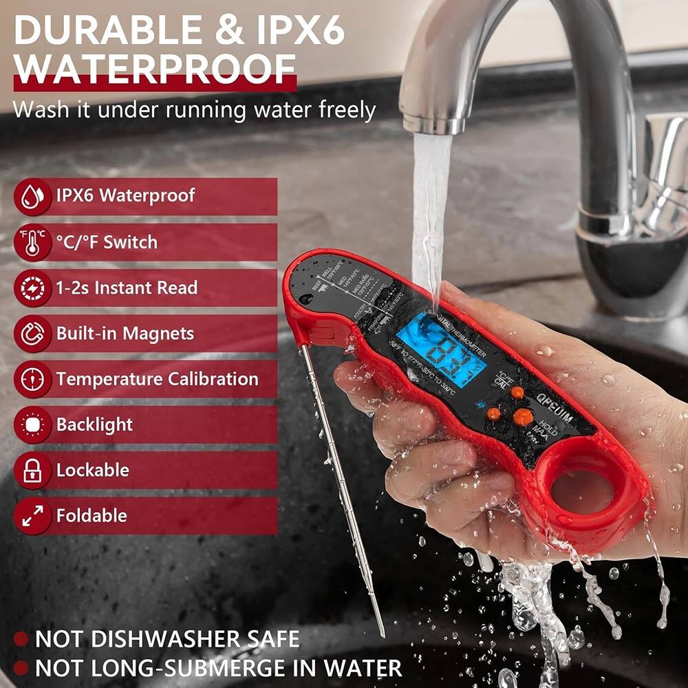 DURABLE & IPX6 WATERPROOF  
Wash it under running water freely  

- IPX6 Waterproof  
- °C/°F Switch  
- 1-2s Instant Read  
- Built-in Magnets  
- Temperature Calibration  
- Backlight  
- Lockable  
- Foldable  

NOT DISHWASHER SAFE  
NOT LONG-SUBMERGE IN WATER