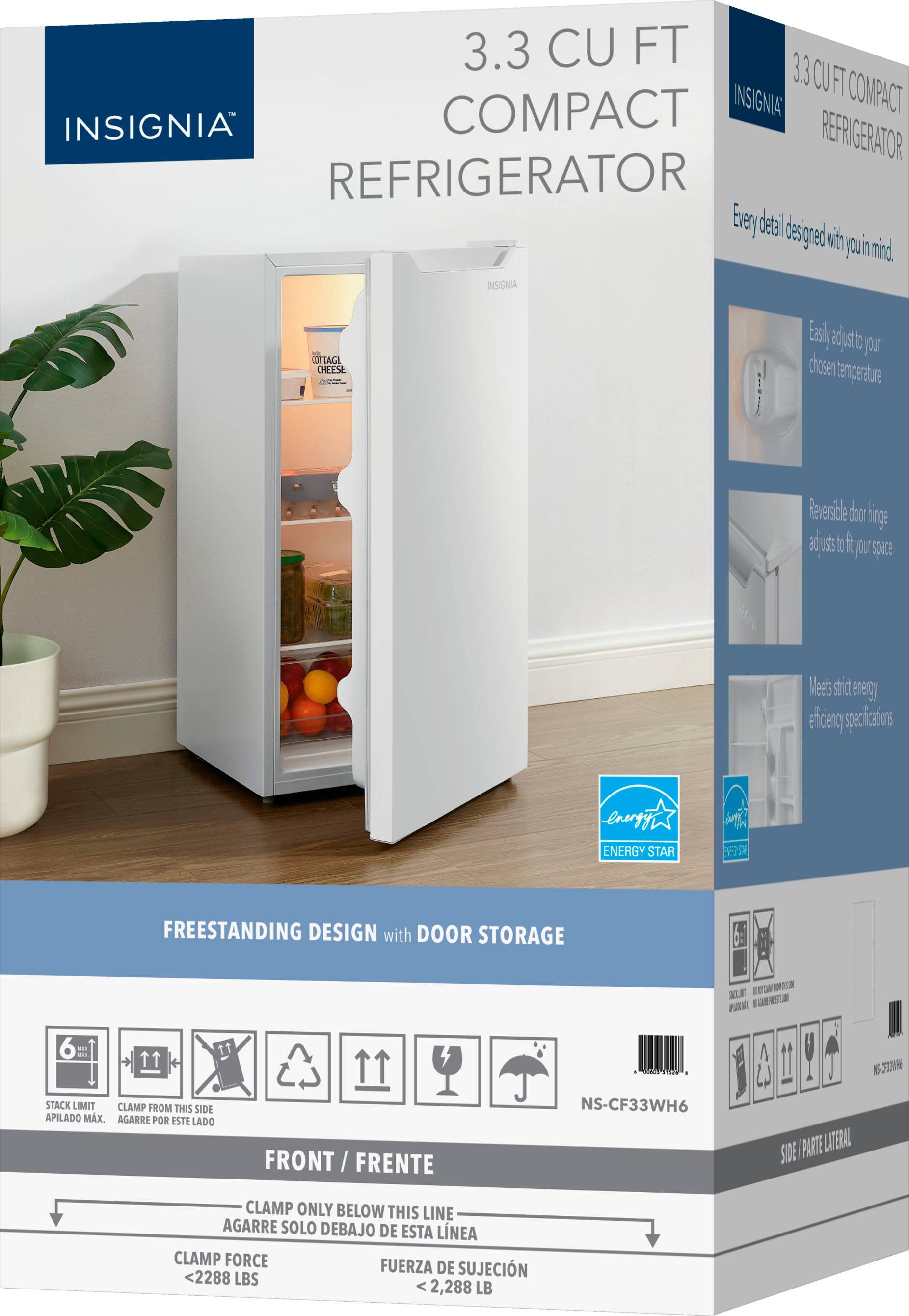 3.3 CU FT COMPACT REFRIGERATOR

Every detail designed with you in mind.

- Easily adjust to your chosen temperature
- Reversible door hinge adjusts to fit your space
- Meets strict energy efficiency specifications

ENERGY STAR

FREESTANDING DESIGN with DOOR STORAGE

FRONT / FRENTE

CLAMP ONLY BELOW THIS LINE
AGARRE SOLO DEBAJO DE ESTA LÍNEA

CLAMP FORCE
FUERZA DE SUJECIÓN
<2,288 LBS
<2,288 LB

STACK LIMIT
APILADO MAX.
6 UNIDADES

CLAMP FROM THIS SIDE
AGARRE POR ESTE LADO

NS-CF33WH6

SIDE / PARTE LATERAL