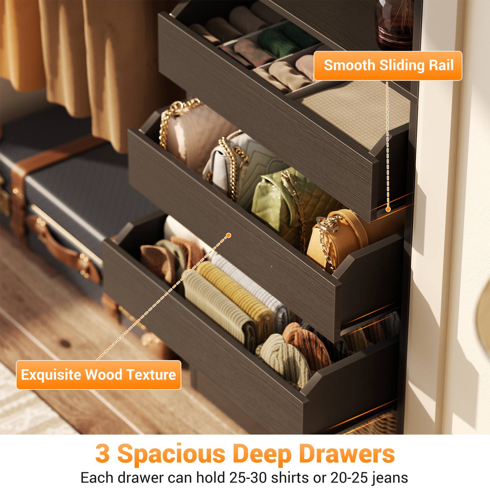 Smooth Sliding Rail  
Exquisite Wood Texture  
3 Spacious Deep Drawers  
Each drawer can hold 25-30 shirts or 20-25 jeans