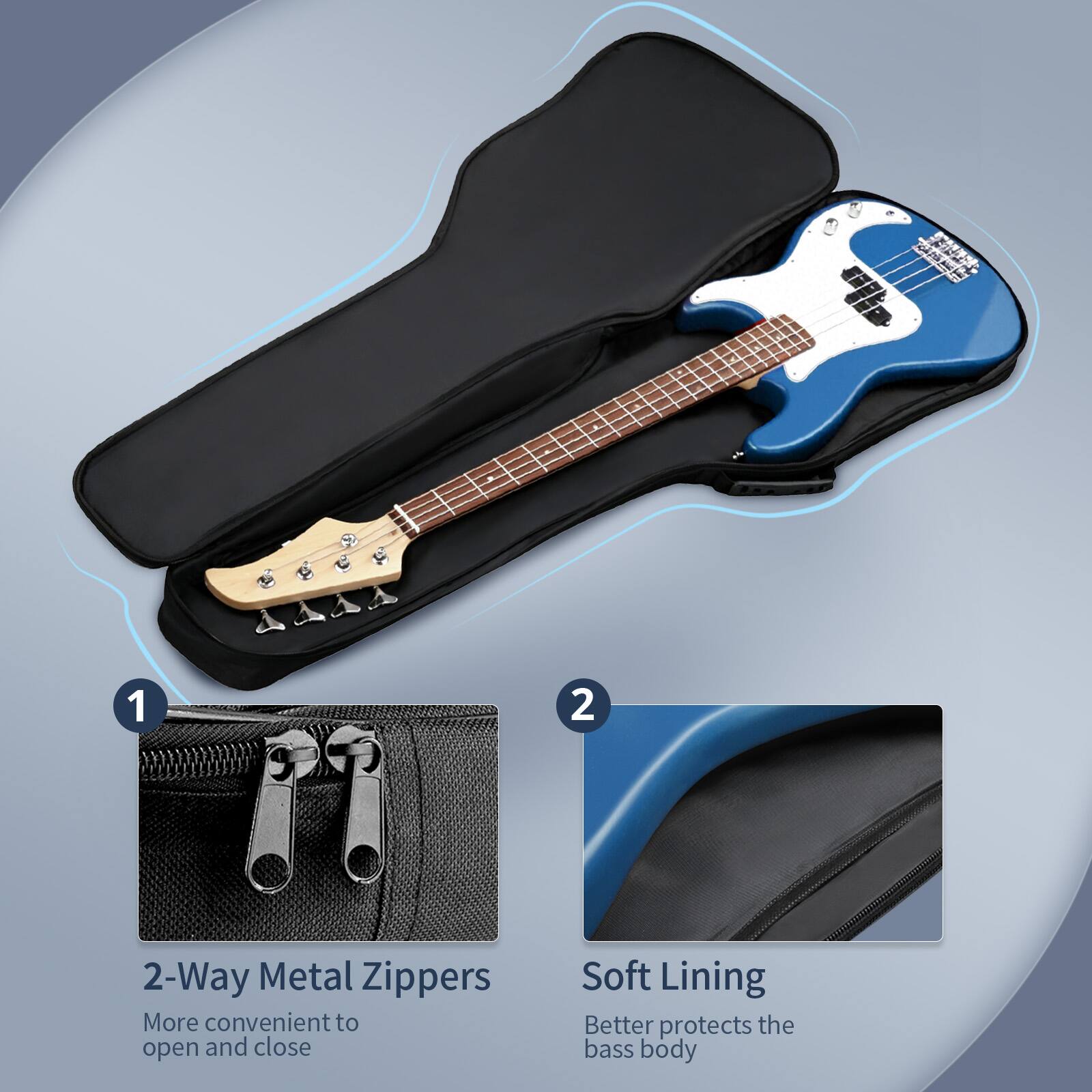 A 1 2 2-Way Metal Zippers More convenient to open and close Soft Lining Better protects the bass body