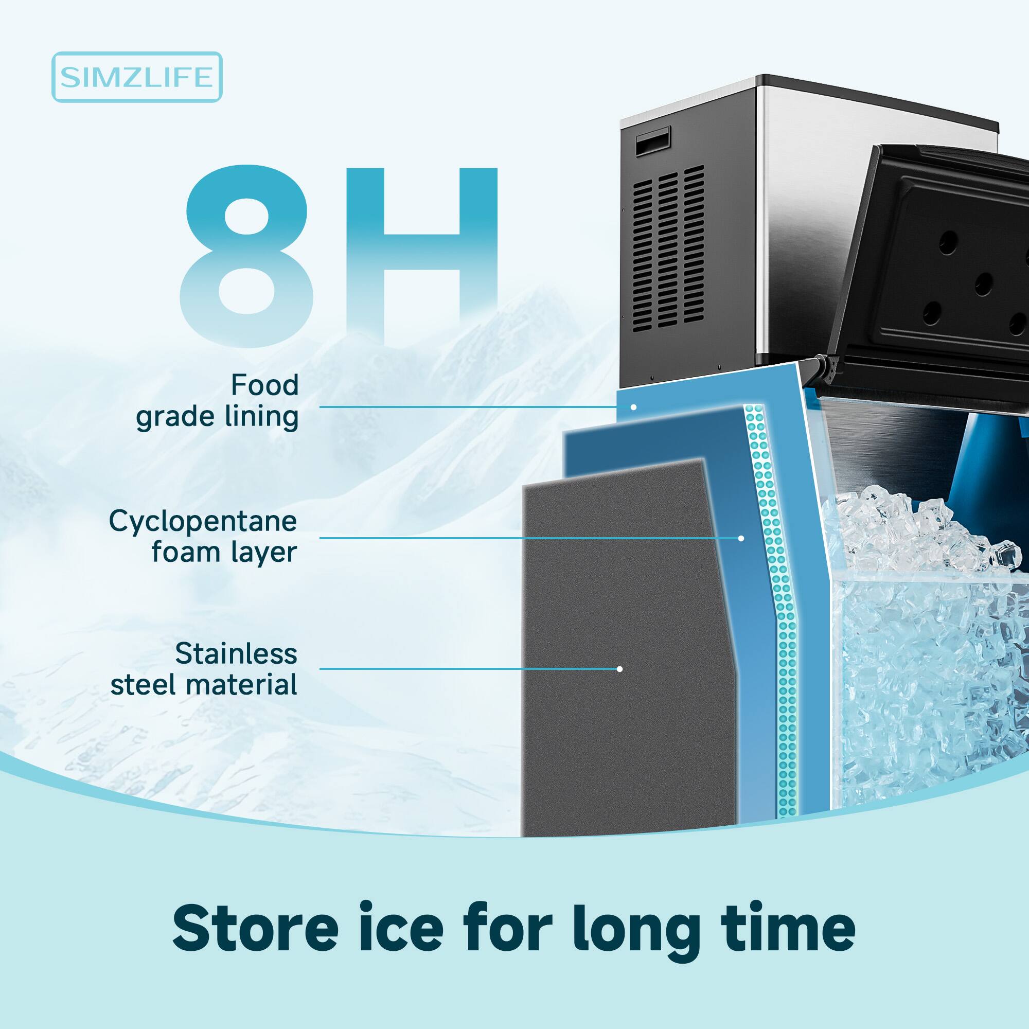 SIMZLIFE 8H  
Food grade lining  
Cyclopentane foam layer  
Stainless steel material  
Store ice for long time