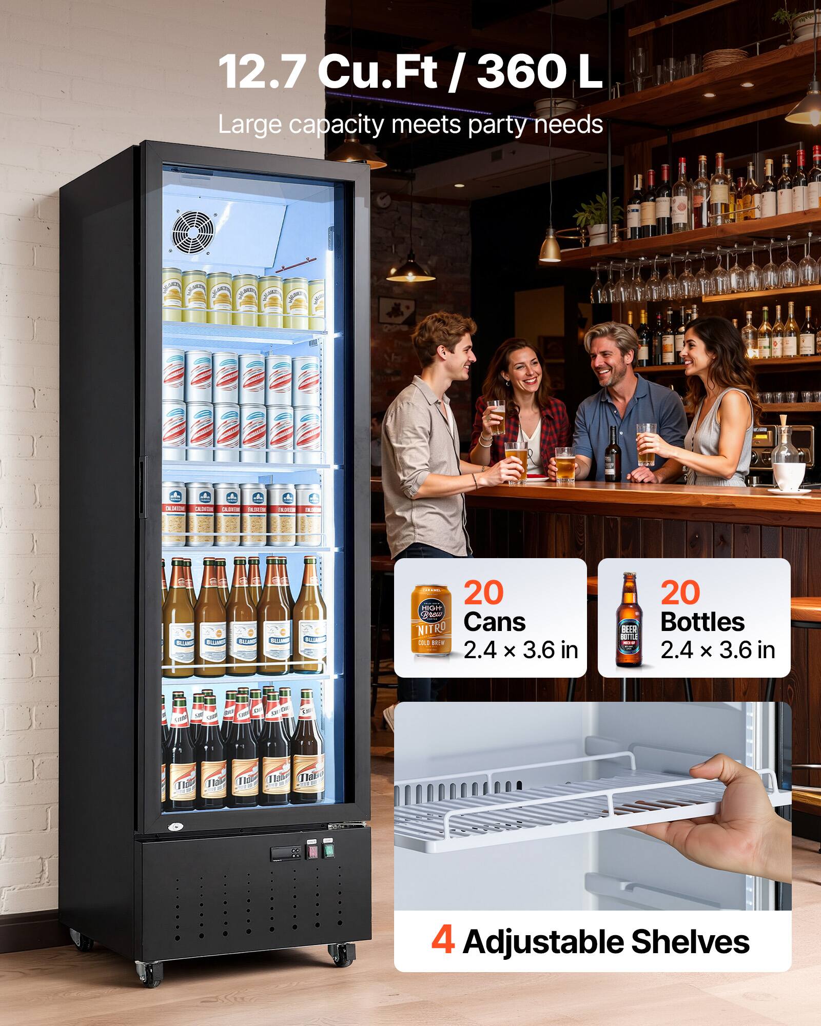 12.7 Cu.Ft / 360 L  
Large capacity meets party needs

20 Cans  
2.4 x 3.6 in

20 Bottles  
2.4 x 3.6 in

4 Adjustable Shelves