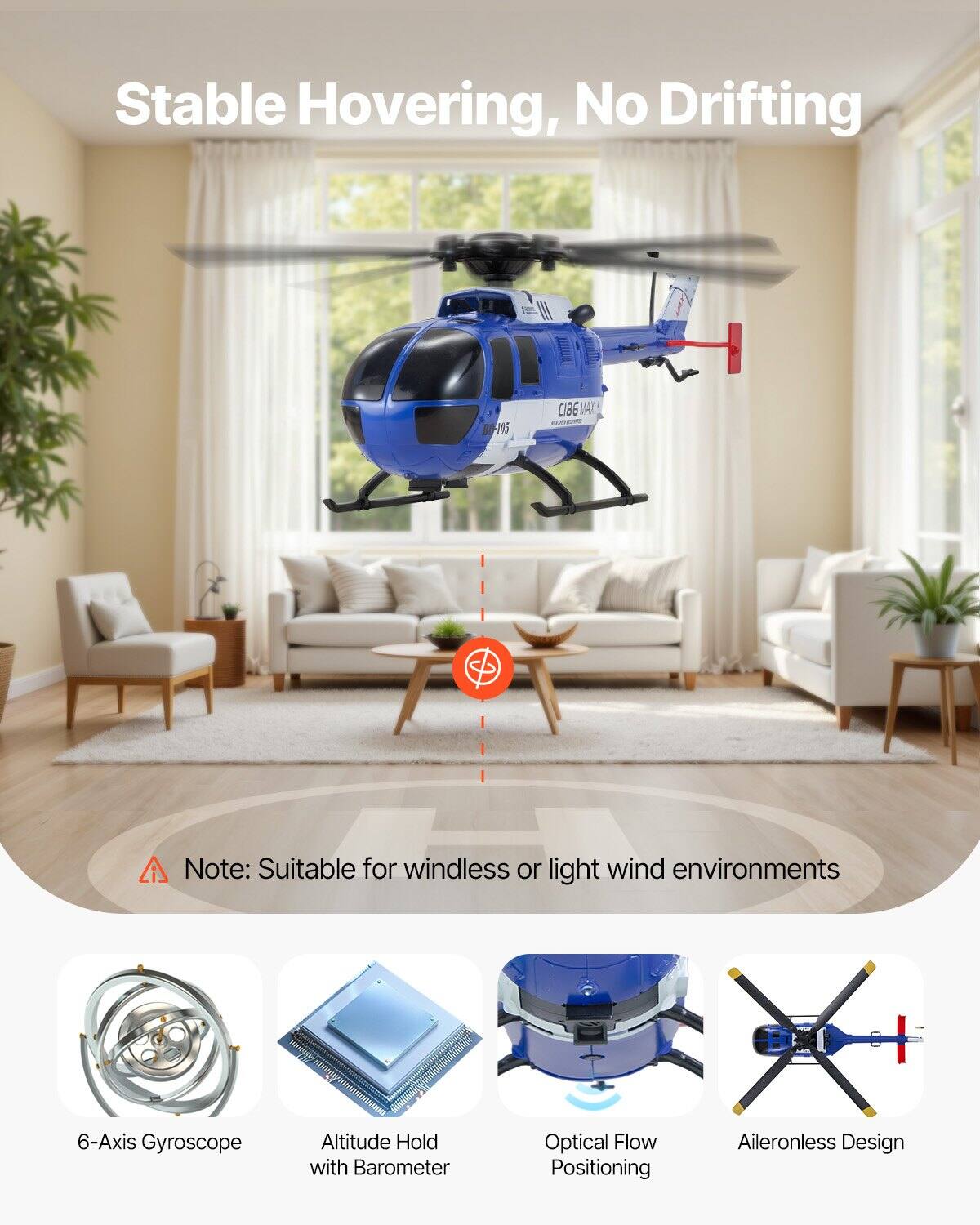 Stable Hovering, No Drifting

Note: Suitable for windless or light wind environments

6-Axis Gyroscope
Altitude Hold with Barometer
Optical Flow Positioning
Aileronless Design