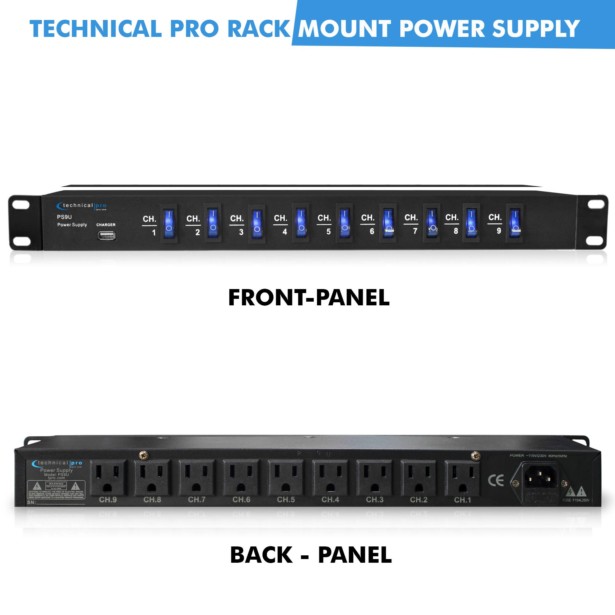 TECHNICAL PRO RACK MOUNT POWER SUPPLY

technical pro PS9U Power Supply CHARGER

CH. 1
CH. 2
CH. 3
CH. 4
CH. 5
CH. 6
CH. 7
CH. 8
CH. 9

FRONT-PANEL

technical - Power Supply  PSSU ipro.com 1 - - - - -  SN:

CH.9
CH.8
CH.7
CH.6
CH.5
CH.4
CH.3
CH.2
CH.1

BACK - PANEL