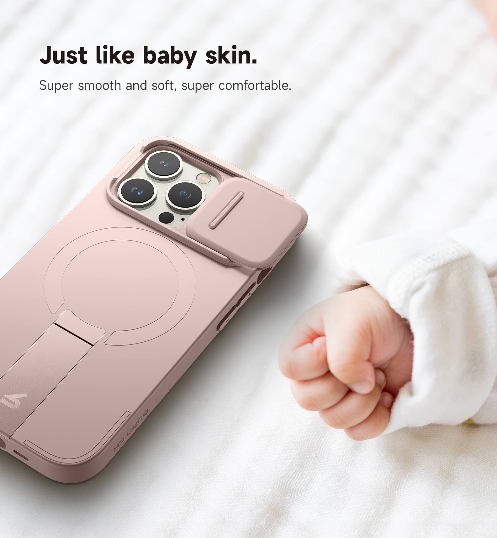 Just like baby skin.  
Super smooth and soft, super comfortable.