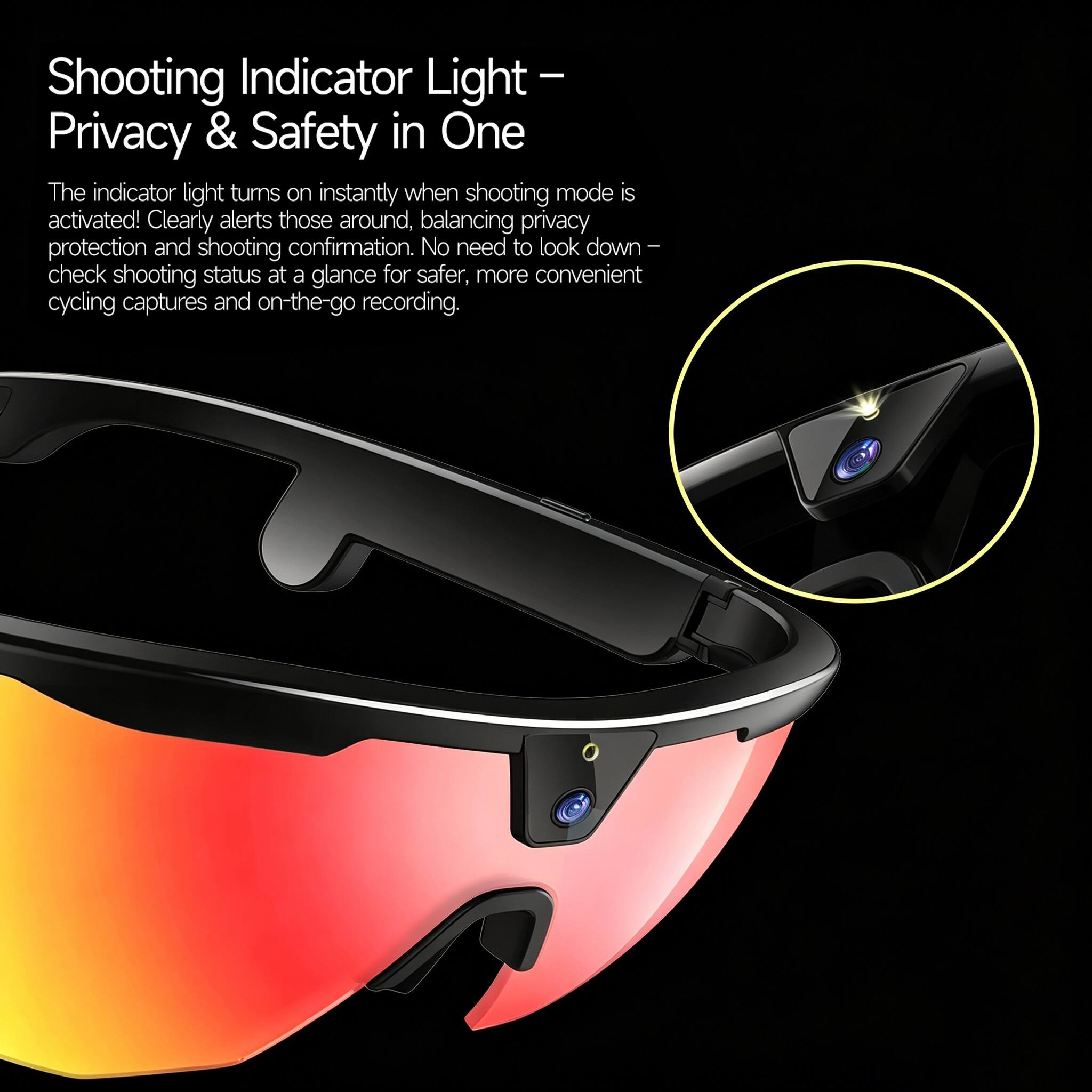 Shooting Indicator Light - Privacy & Safety in One

The indicator light turns on instantly when shooting mode is activated! Clearly alerts those around, balancing privacy protection and shooting confirmation. No need to look down - check shooting status at a glance for safer, more convenient cycling captures and on-the-go recording.